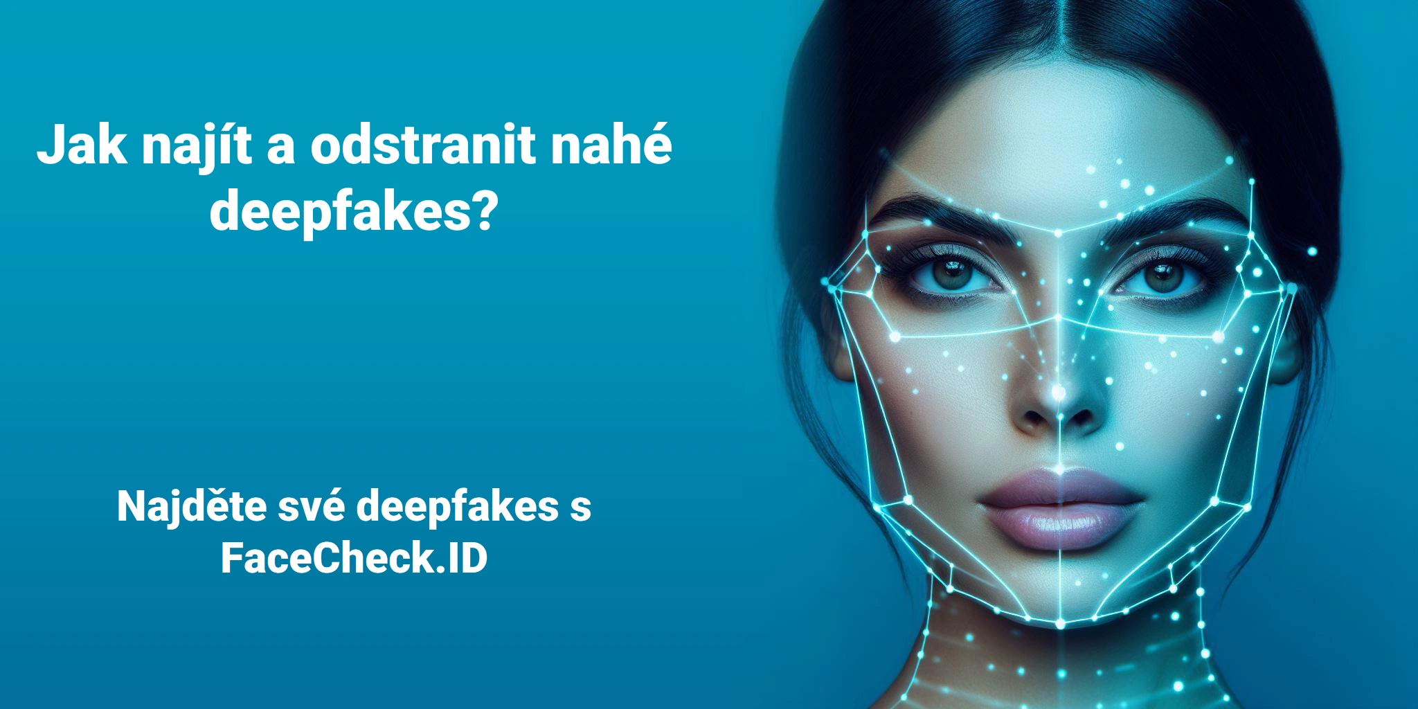 Jak najít a odstranit nahé deepfakes? Najděte své deepfakes s FaceCheck.ID