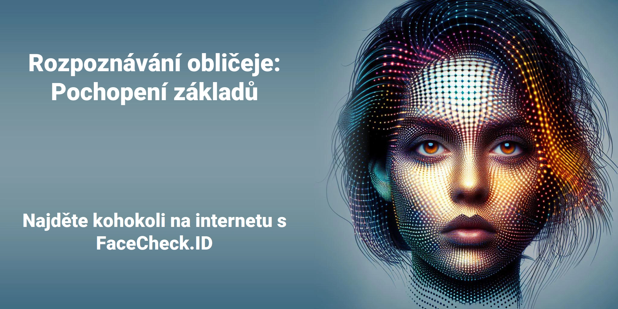 Rozpoznávání obličeje: Pochopení základů - Najděte kohokoli na internetu s FaceCheck.ID