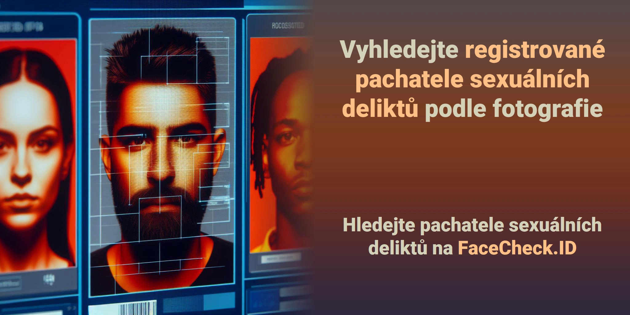 Vyhledejte registrované pachatele sexuálních deliktů podle fotografie Hledejte pachatele sexuálních deliktů na FaceCheck.ID