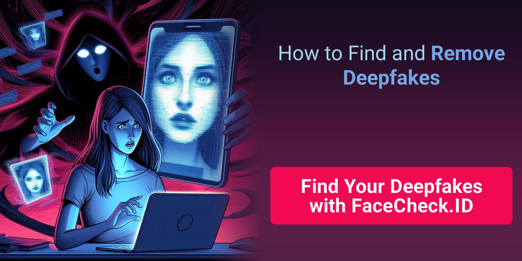 How to Find and Remove Deepfakes Find Your Deepfakes with FaceCheck.ID
