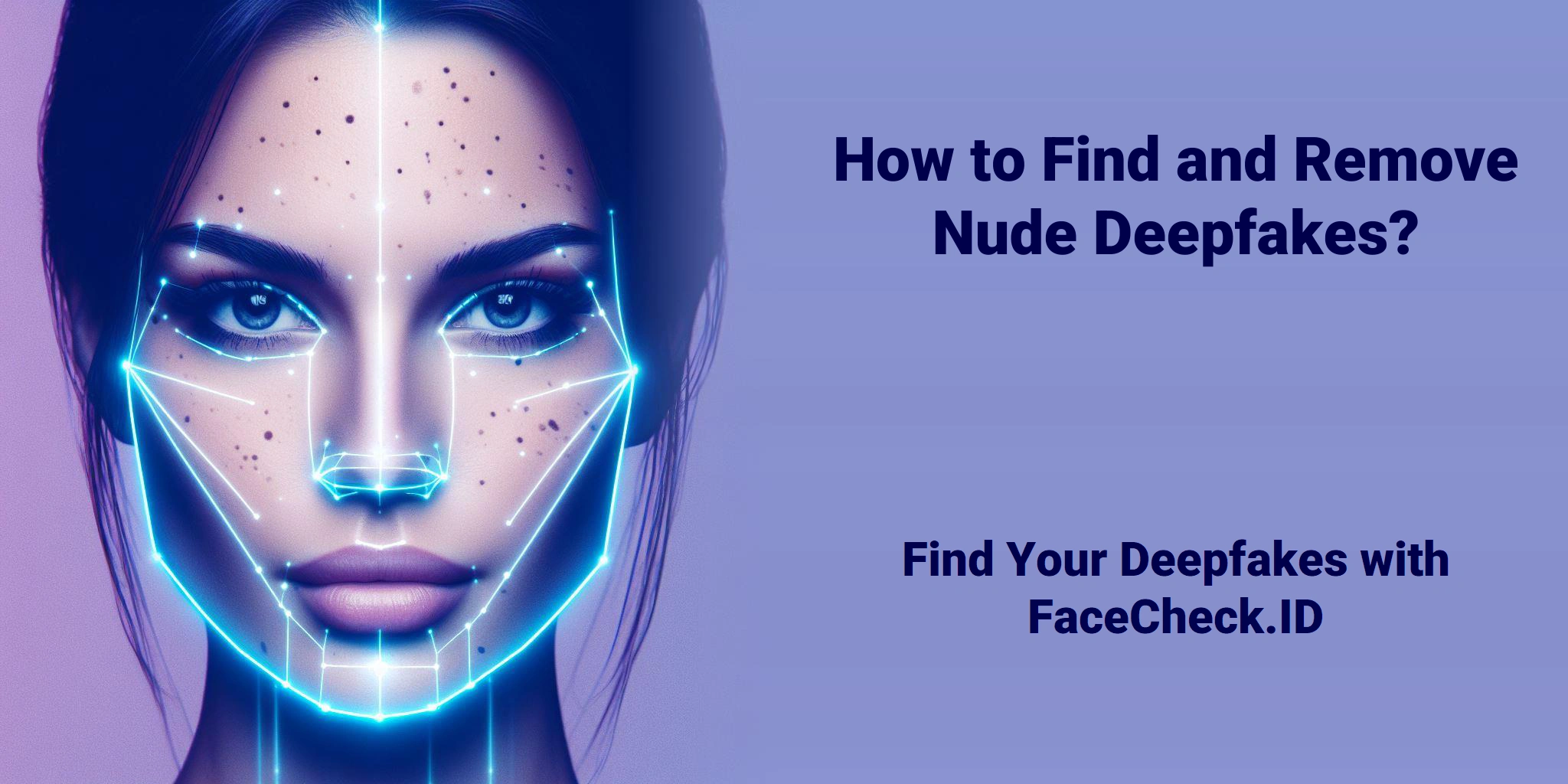 How to Find and Remove Nude Deepfakes? Find Your Deepfakes with FaceCheck.ID