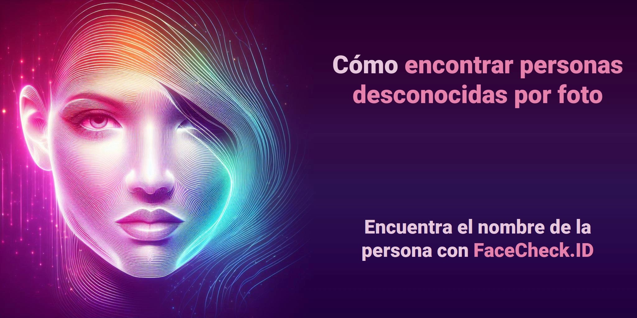 Cómo encontrar personas desconocidas por foto Encuentra el nombre de la persona con FaceCheck.ID