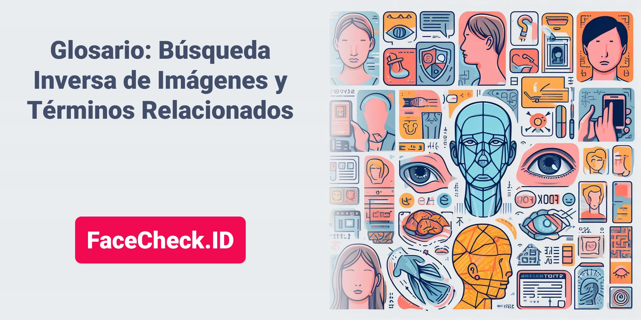 Glosario: Búsqueda Inversa de Imágenes y Términos Relacionados FaceCheck.ID