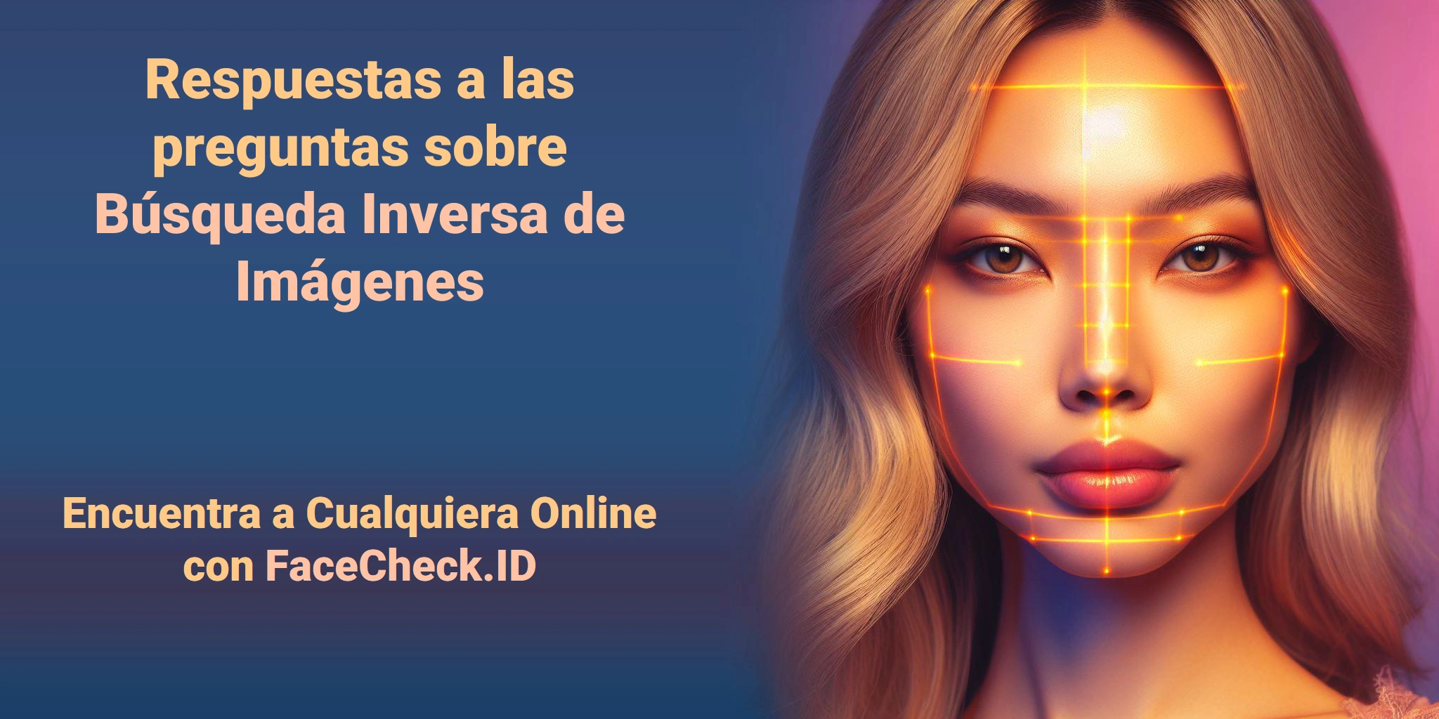 Respuestas a las preguntas sobre Búsqueda Inversa de Imágenes Encuentra a Cualquiera Online con FaceCheck.ID