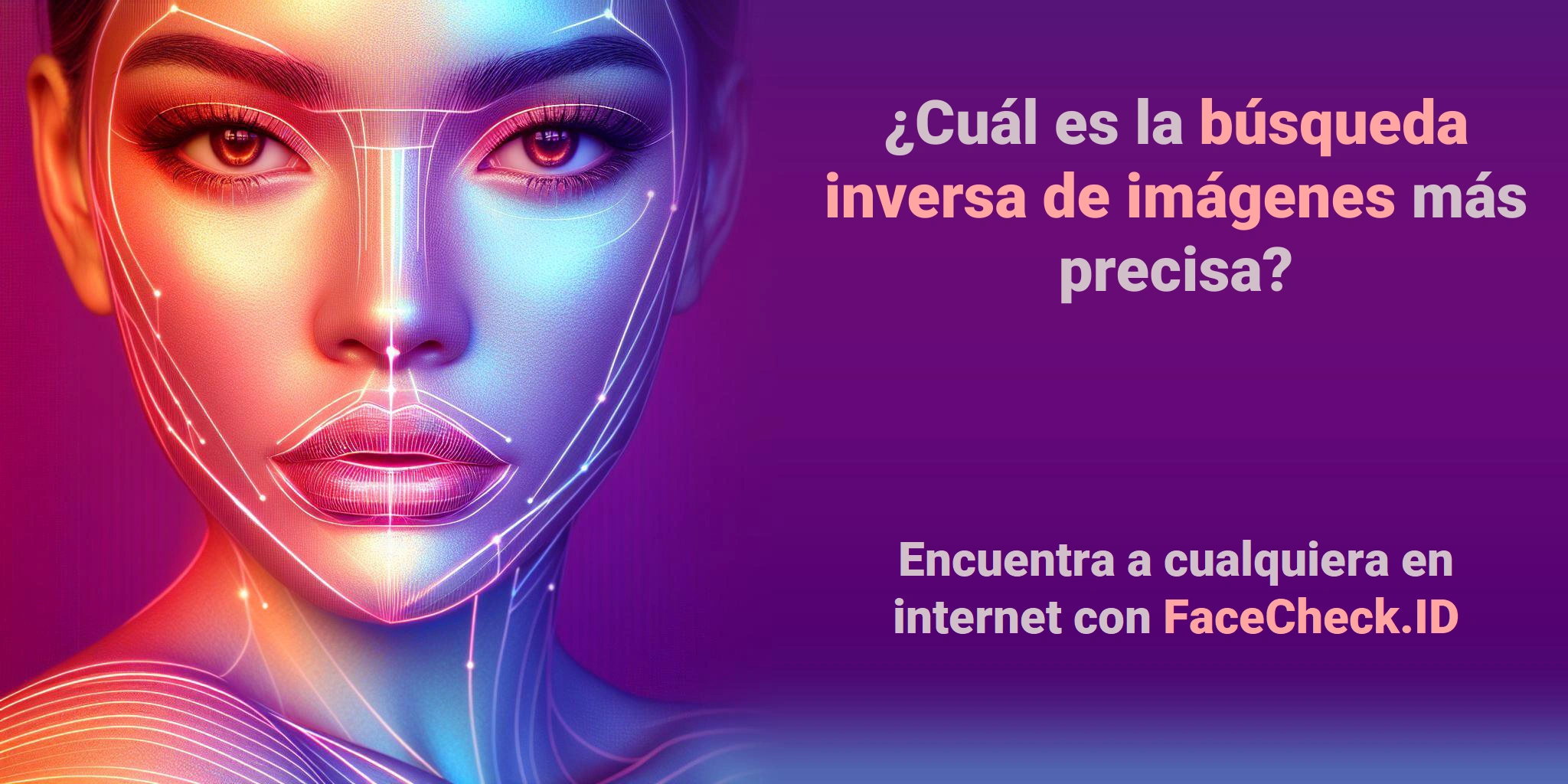 ¿Cuál es la búsqueda inversa de imágenes más precisa? - Encuentra a cualquiera en internet con FaceCheck.ID