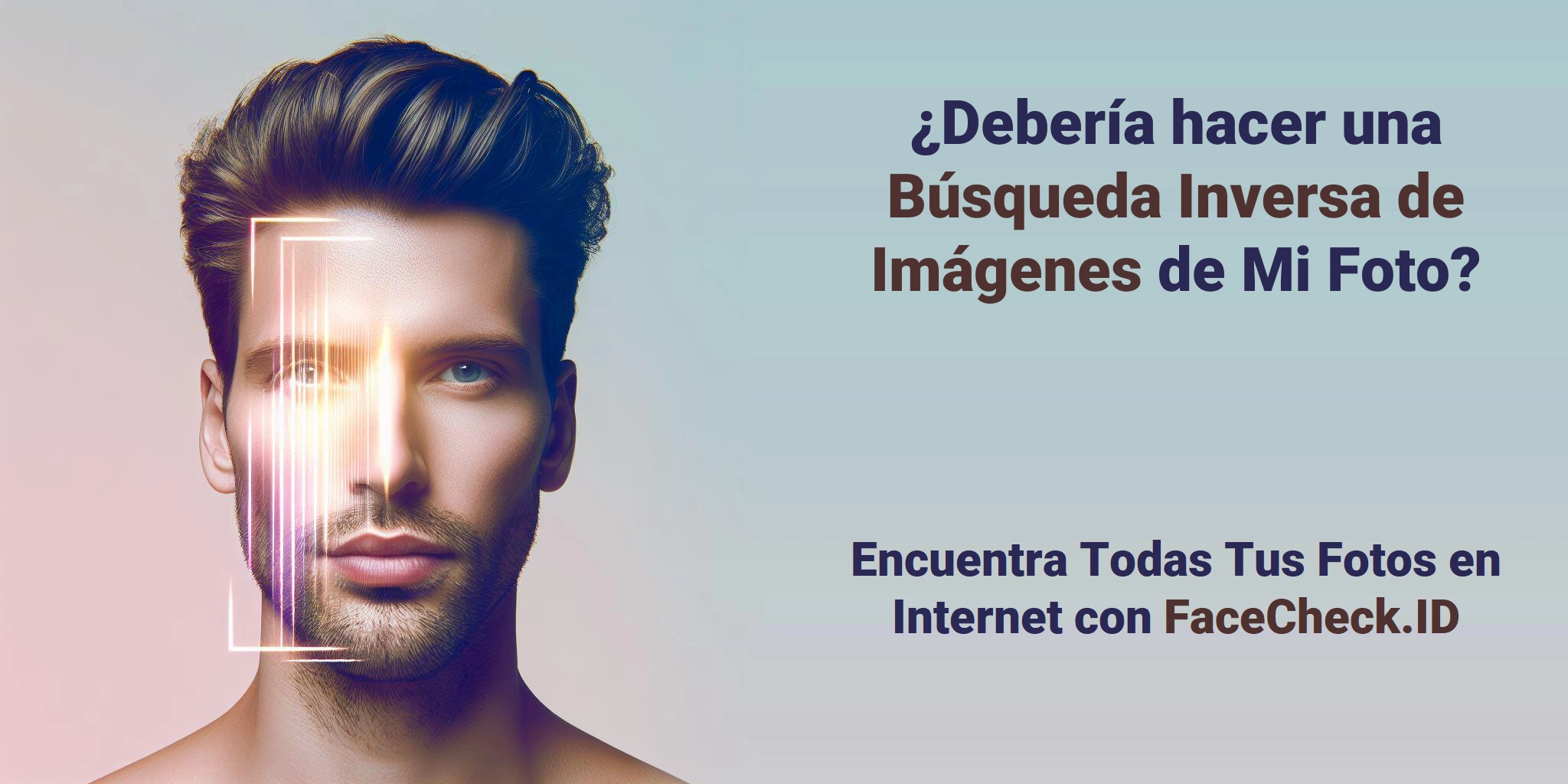 ¿Debería hacer una Búsqueda Inversa de Imágenes de Mi Foto? - Encuentra Todas Tus Fotos en Internet con FaceCheck.ID