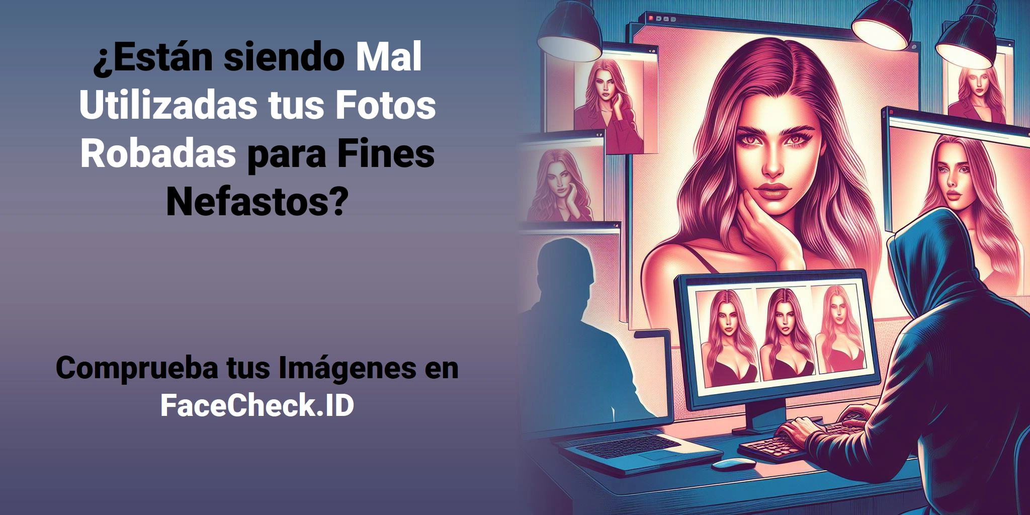 ¿Están siendo Mal Utilizadas tus Fotos Robadas para Fines Nefastos? - Comprueba tus Imágenes en FaceCheck.ID