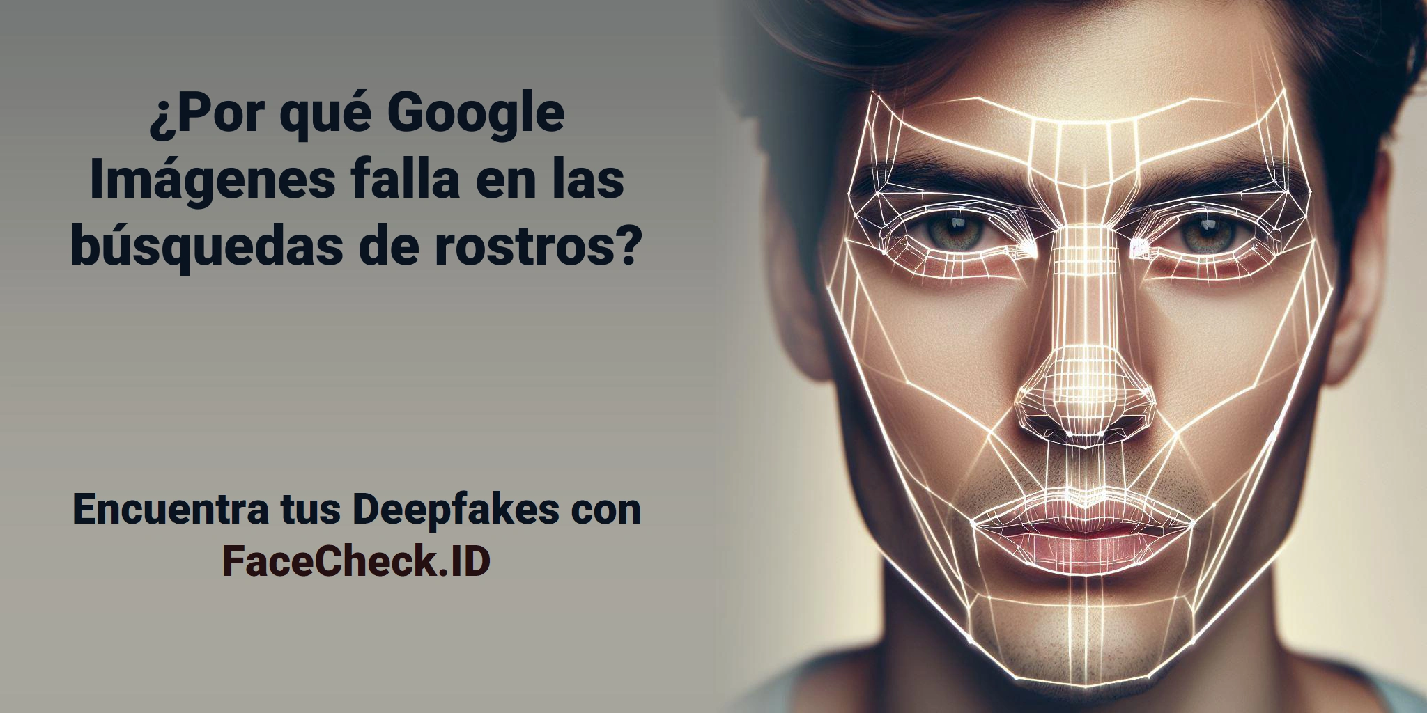 ¿Por qué Google Imágenes falla en las búsquedas de rostros? Encuentra tus Deepfakes con FaceCheck.ID