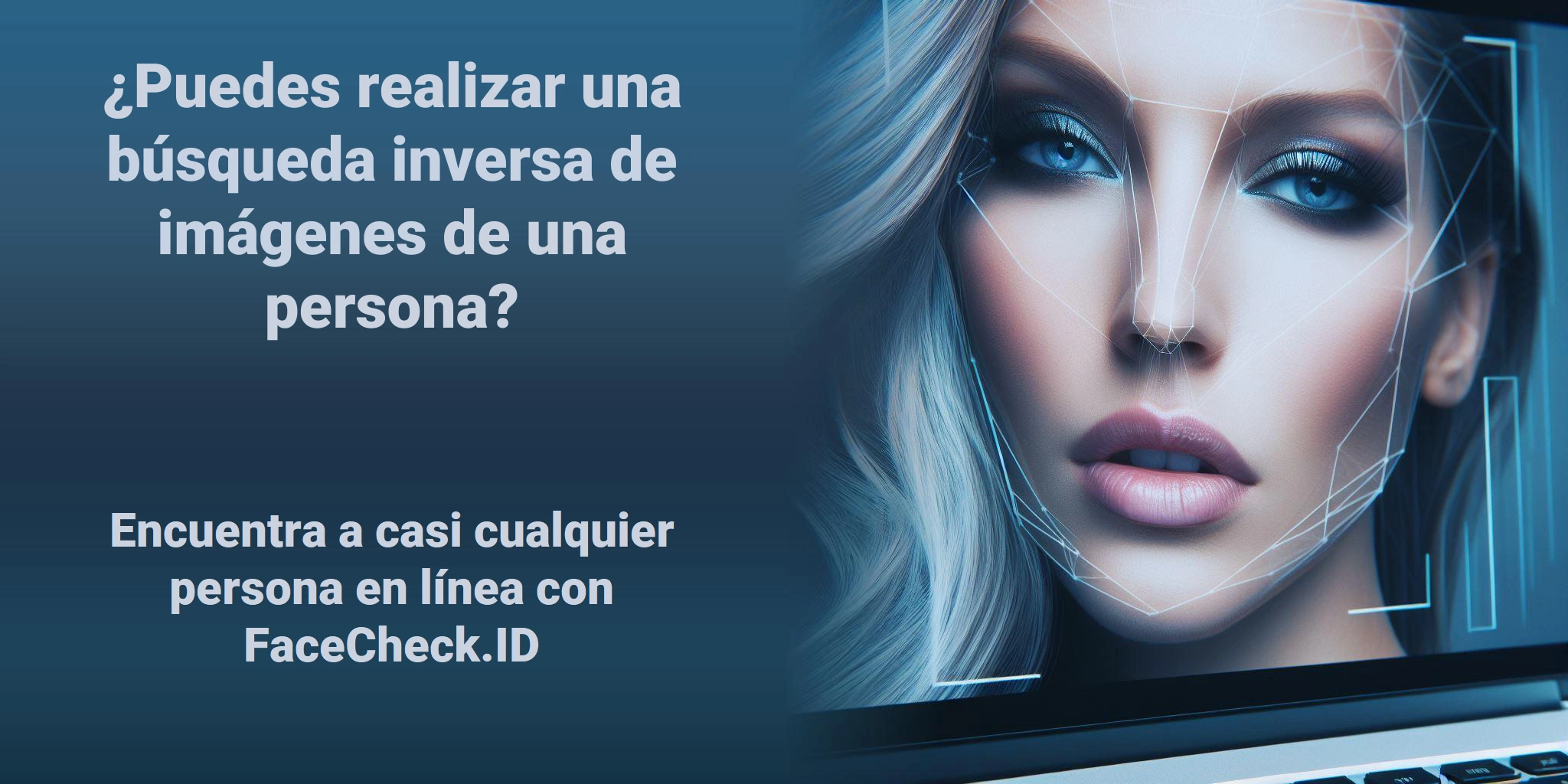 ¿Puedes realizar una búsqueda inversa de imágenes de una persona? Encuentra a casi cualquier persona en línea con FaceCheck.ID