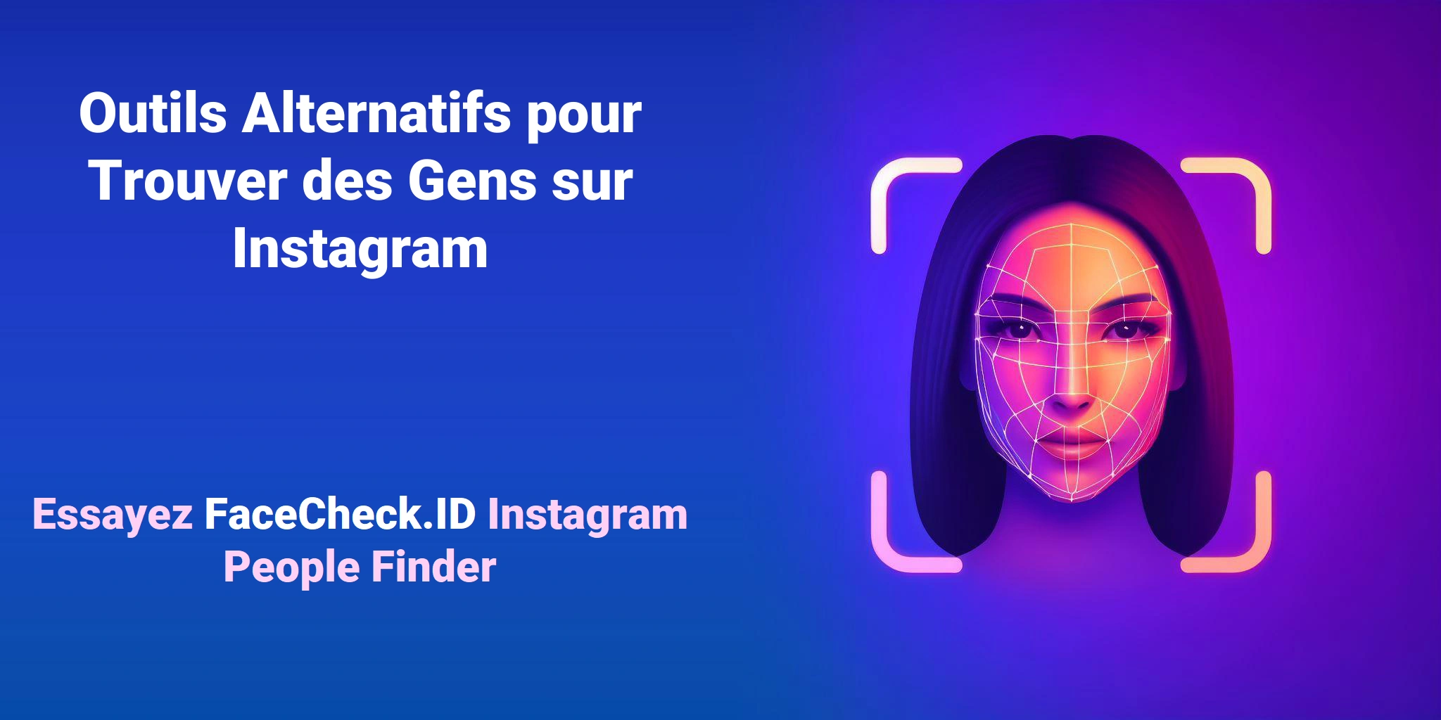 Outils Alternatifs pour Trouver des Gens sur Instagram - Essayez FaceCheck.ID Instagram People Finder