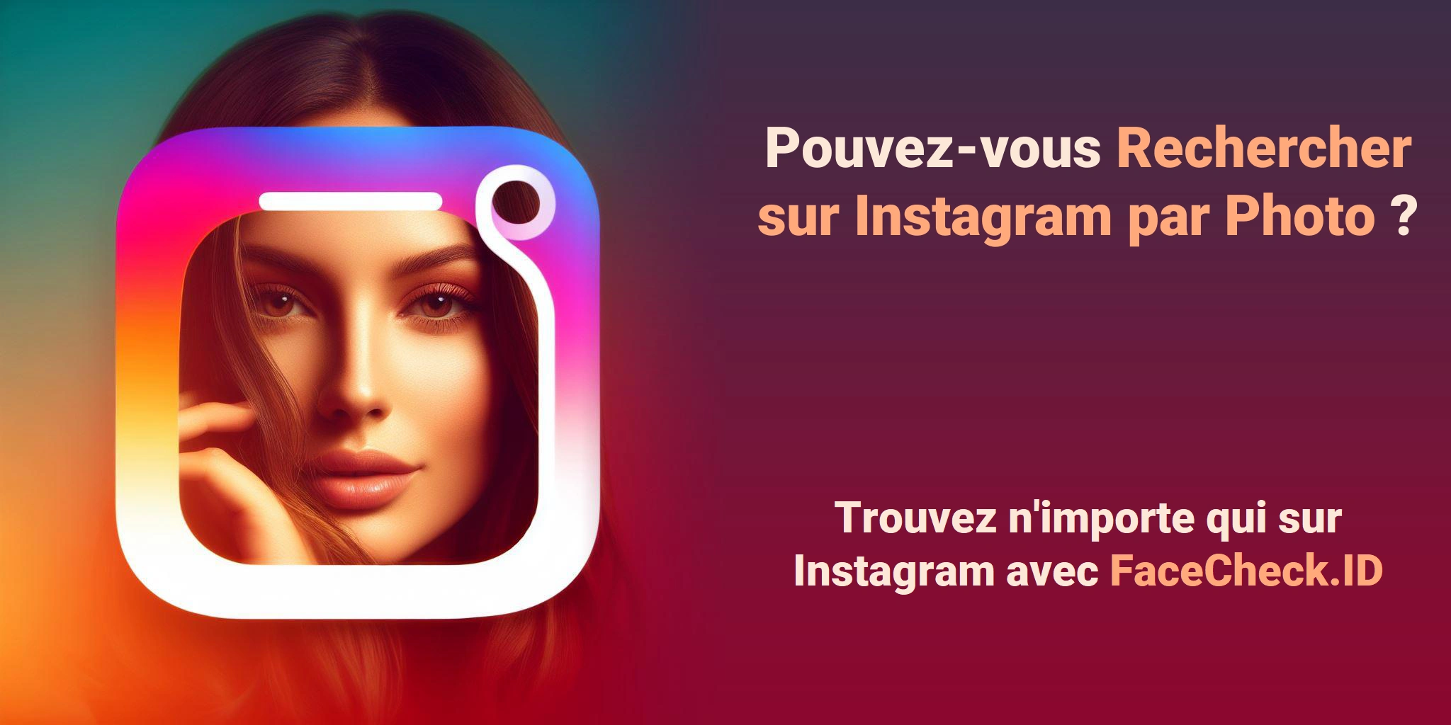 Pouvez-vous Rechercher sur Instagram par Photo ? Trouvez n'importe qui sur Instagram avec FaceCheck.ID