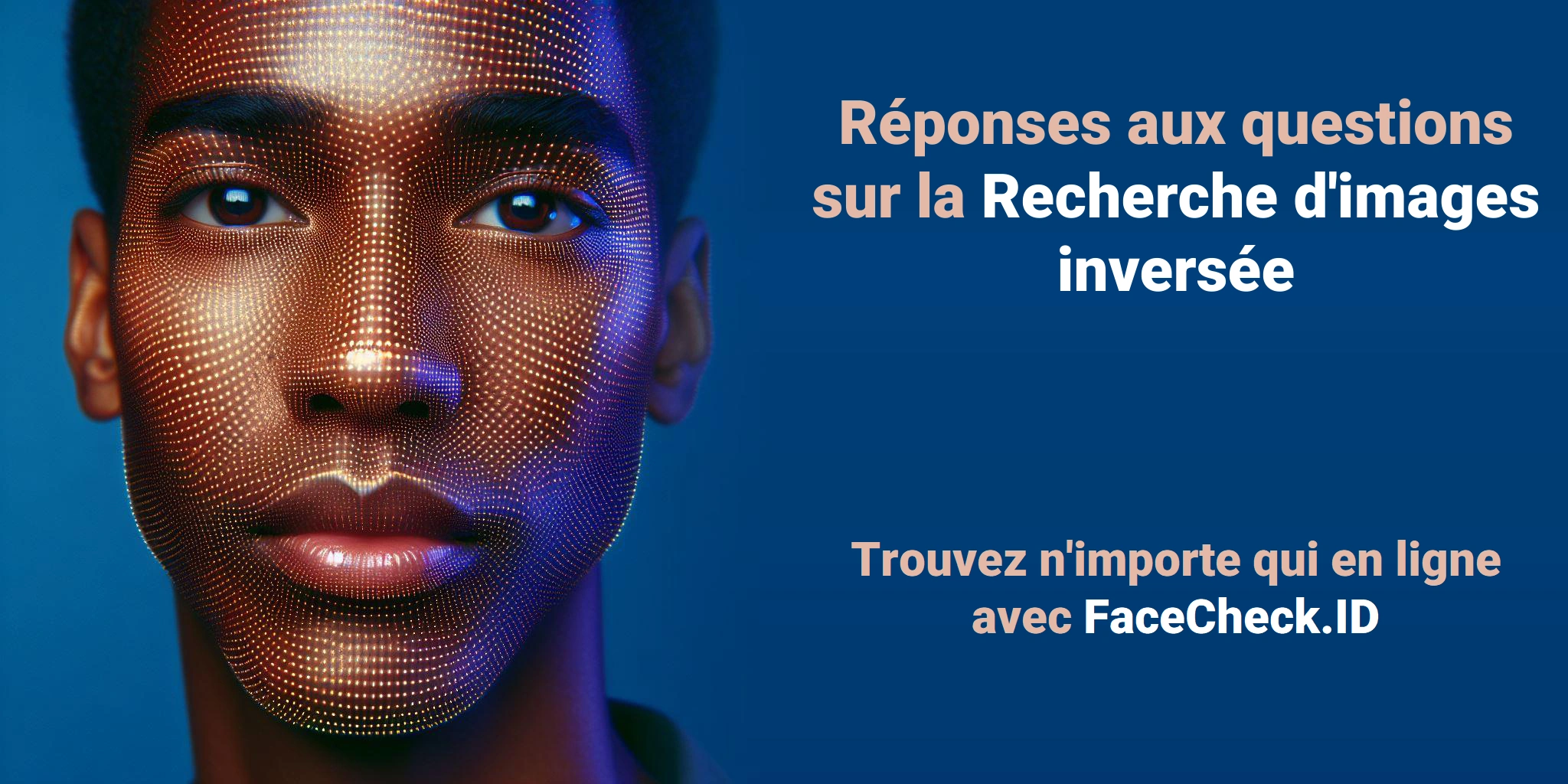 Réponses aux questions sur la Recherche d'images inversée Trouvez n'importe qui en ligne avec FaceCheck.ID