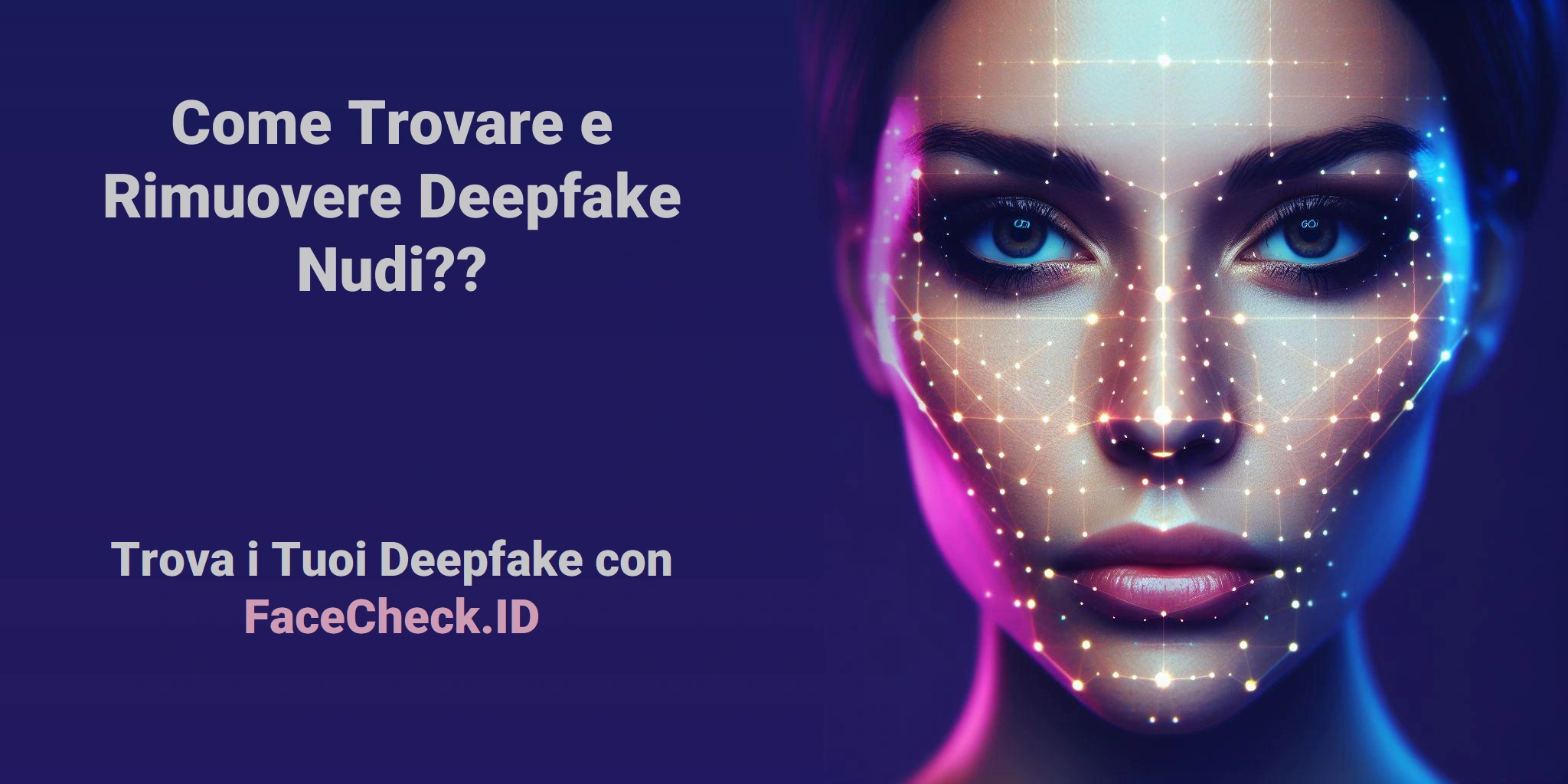 Come Trovare e Rimuovere Deepfake Nudi?? Trova i Tuoi Deepfake con FaceCheck.ID