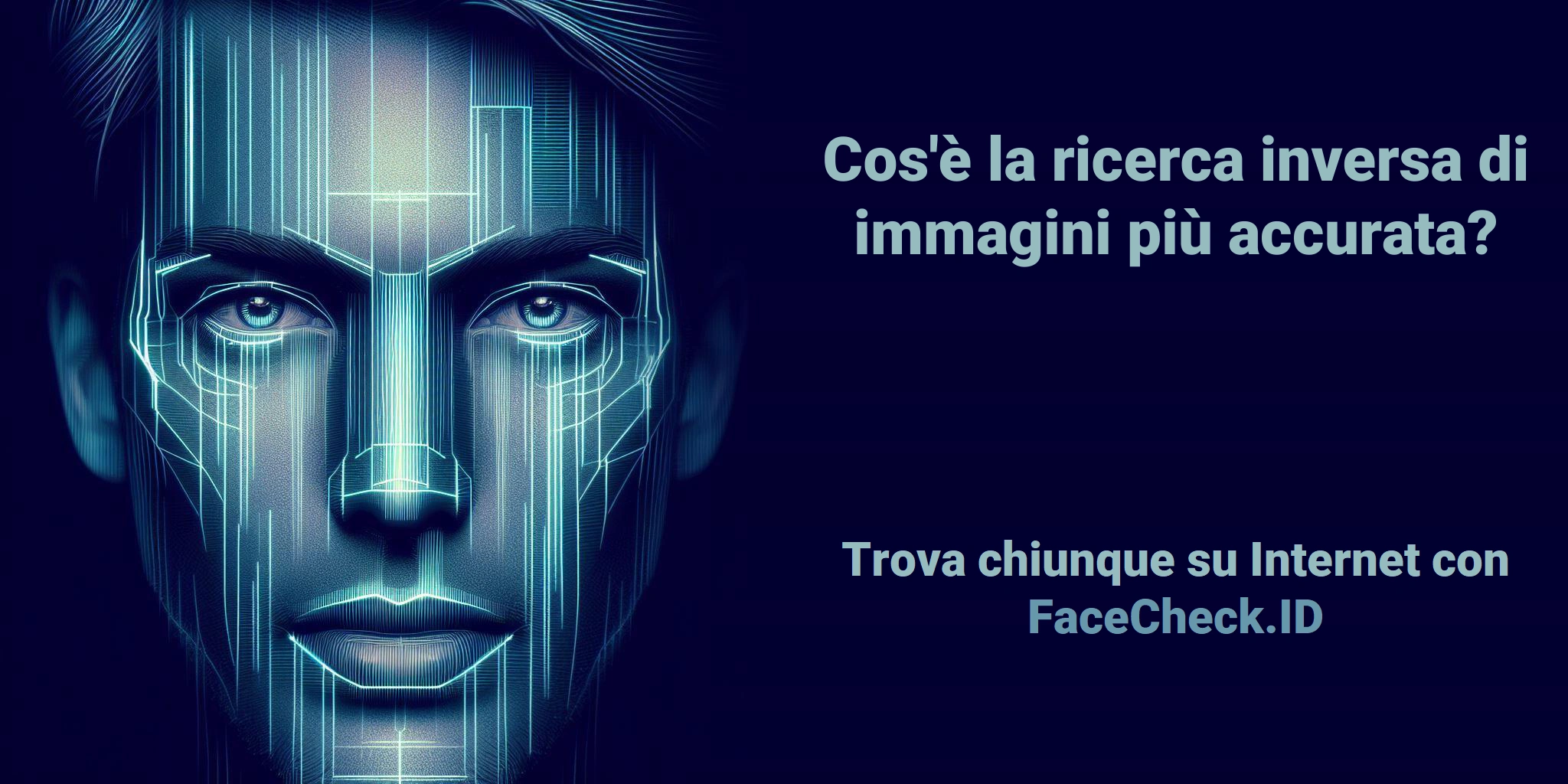 Cos'è la ricerca inversa di immagini più accurata? - Trova chiunque su Internet con FaceCheck.ID