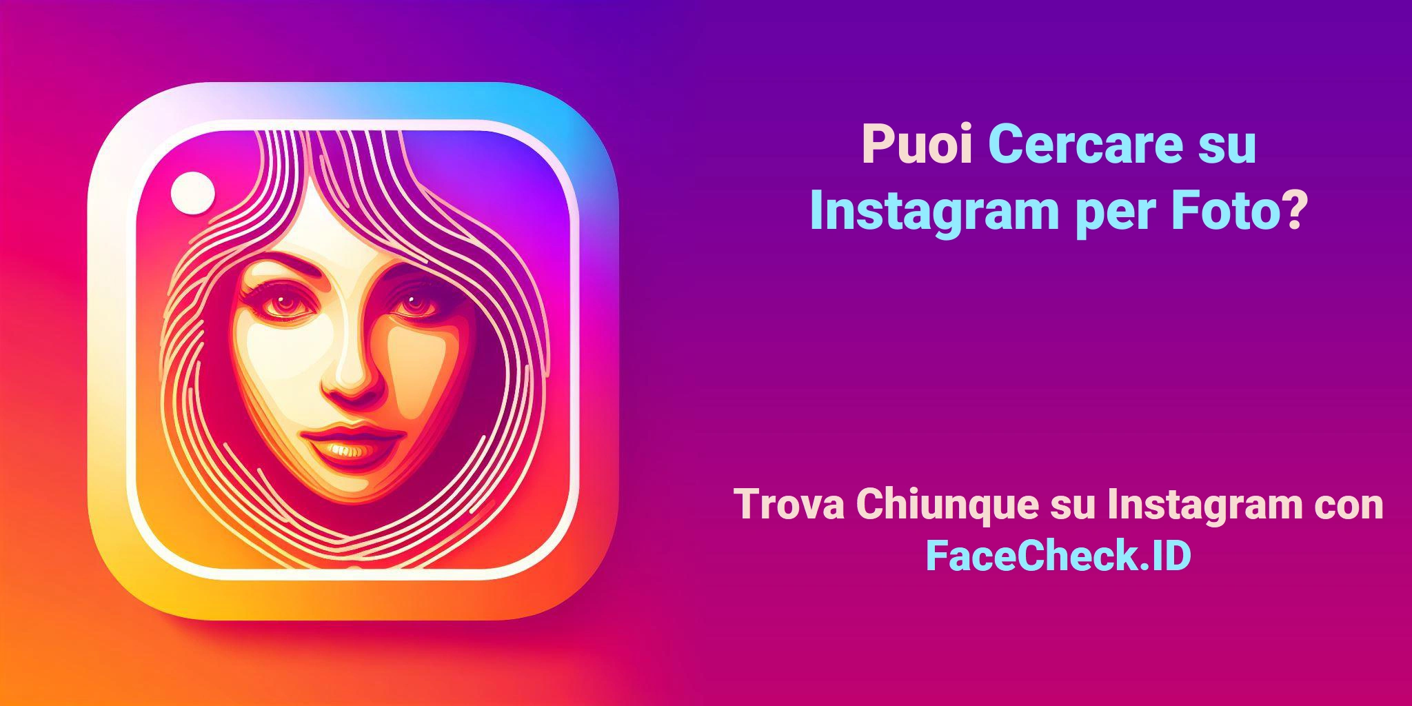 Puoi Cercare su Instagram per Foto? Trova Chiunque su Instagram con FaceCheck.ID