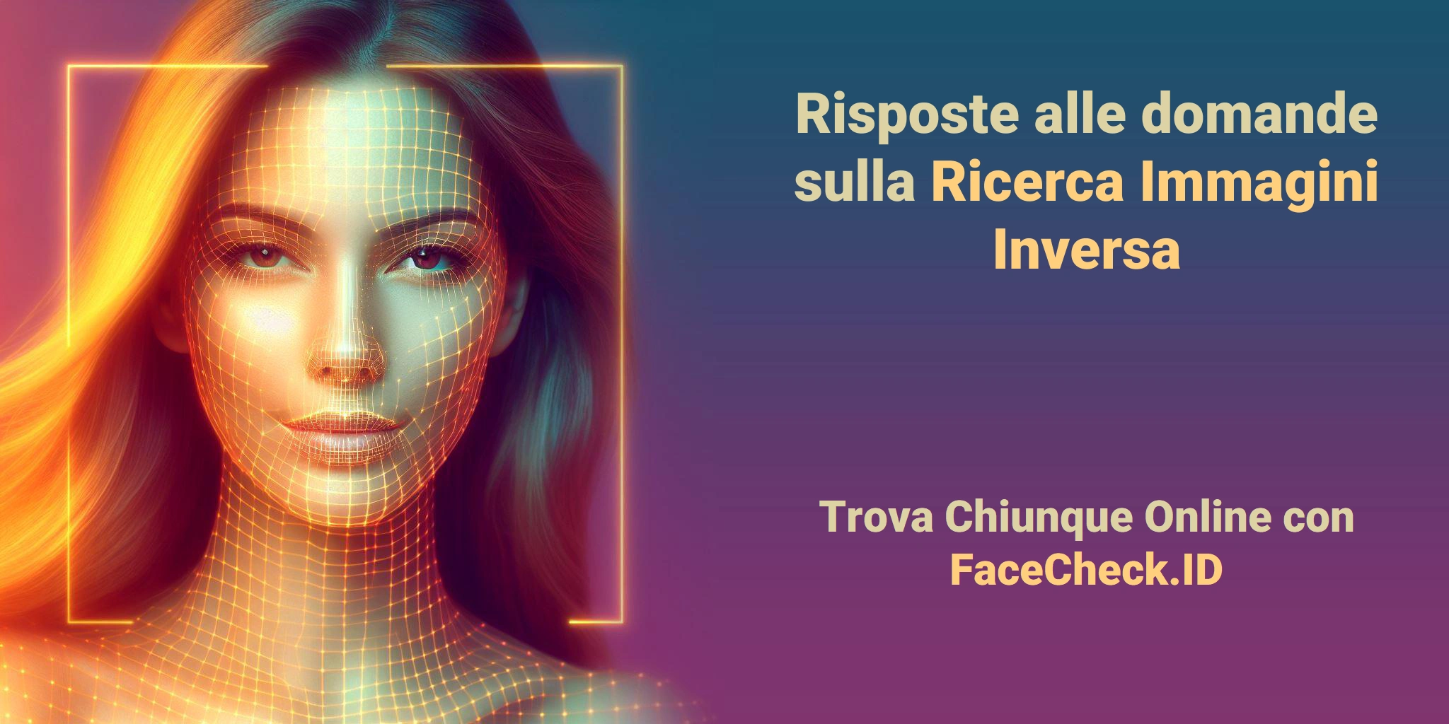 Risposte alle domande sulla Ricerca Immagini Inversa Trova Chiunque Online con FaceCheck.ID