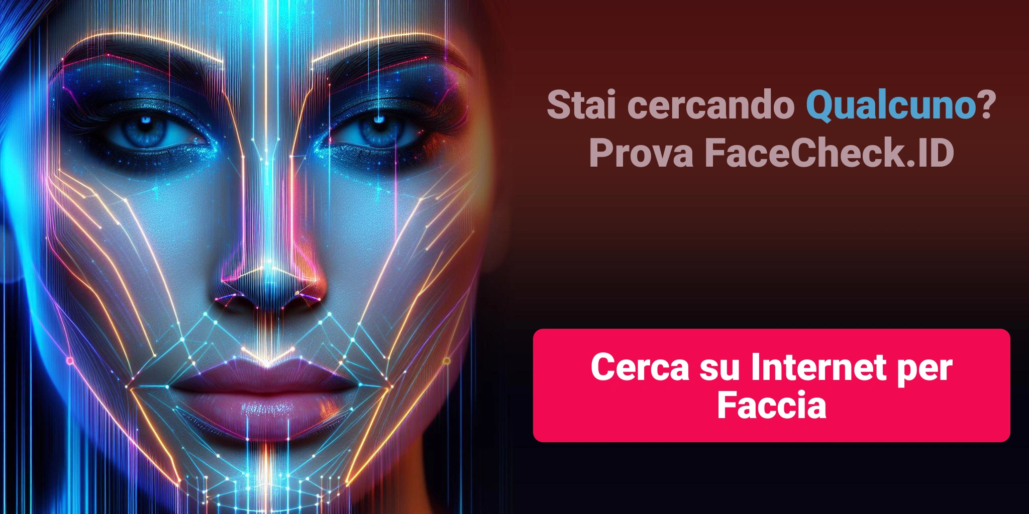 Stai cercando Qualcuno?Prova FaceCheck.ID Cerca su Internet per Faccia