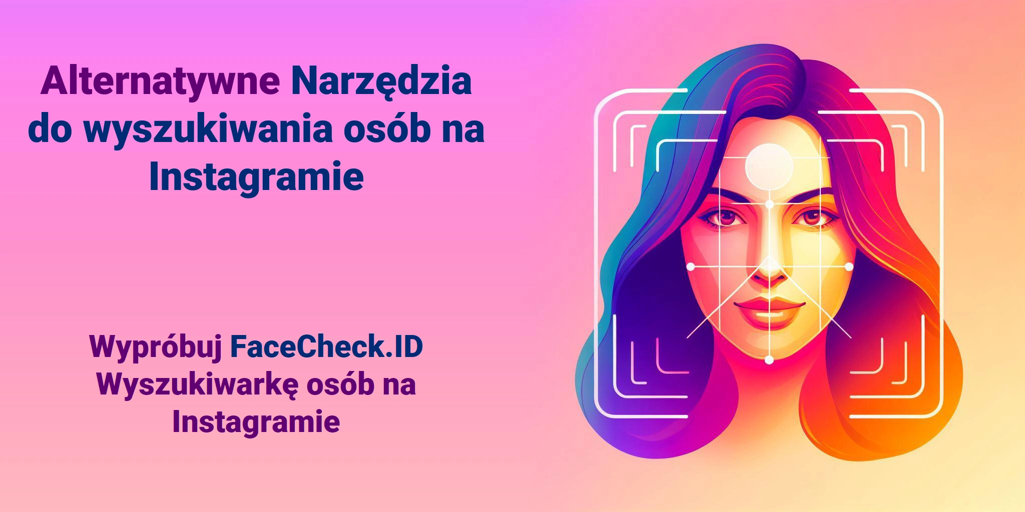 Alternatywne Narzędzia do wyszukiwania osób na Instagramie - Wypróbuj FaceCheck.ID Wyszukiwarkę osób na Instagramie