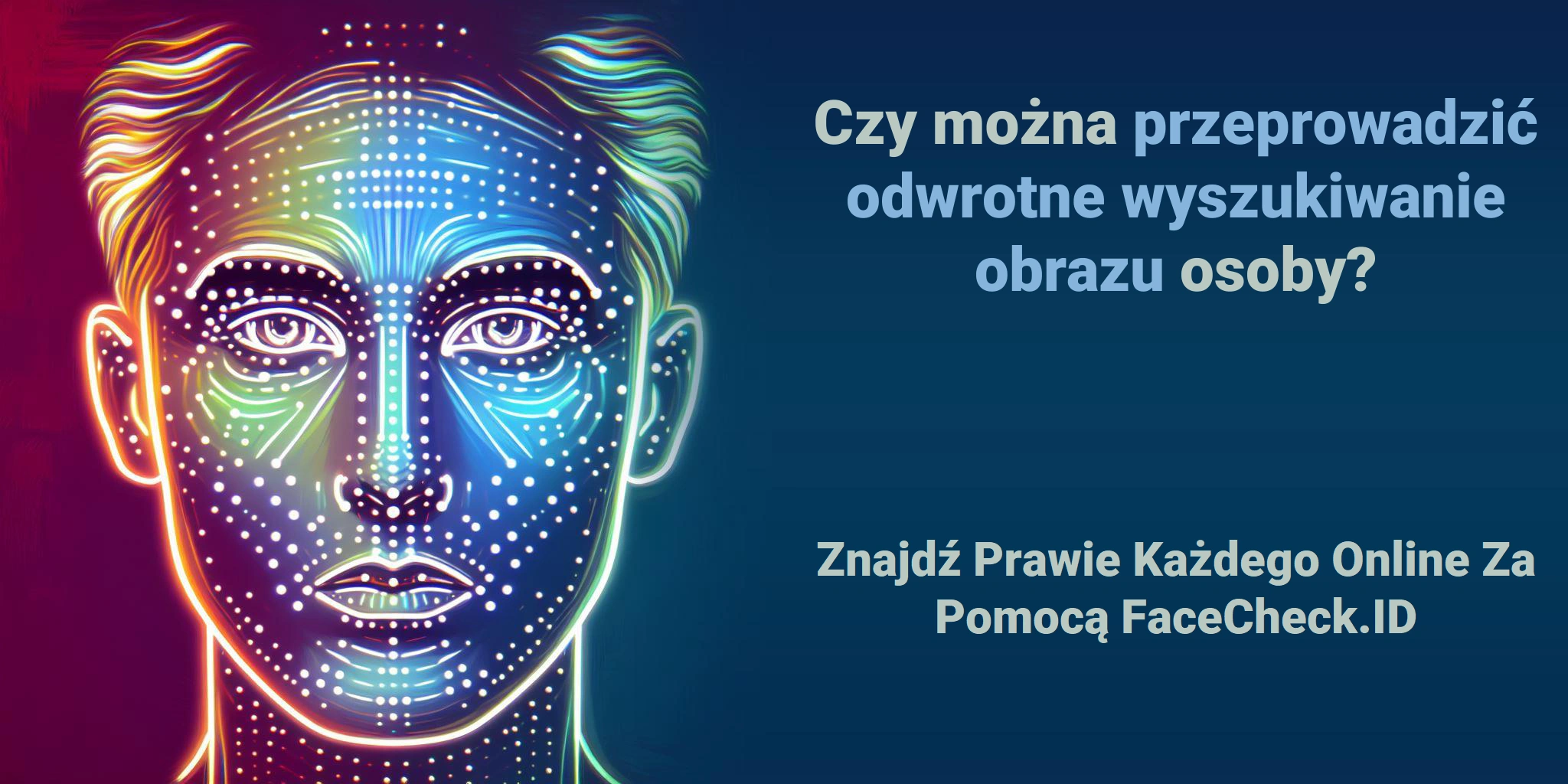 Czy można przeprowadzić odwrotne wyszukiwanie obrazu osoby? Znajdź Prawie Każdego Online Za Pomocą FaceCheck.ID