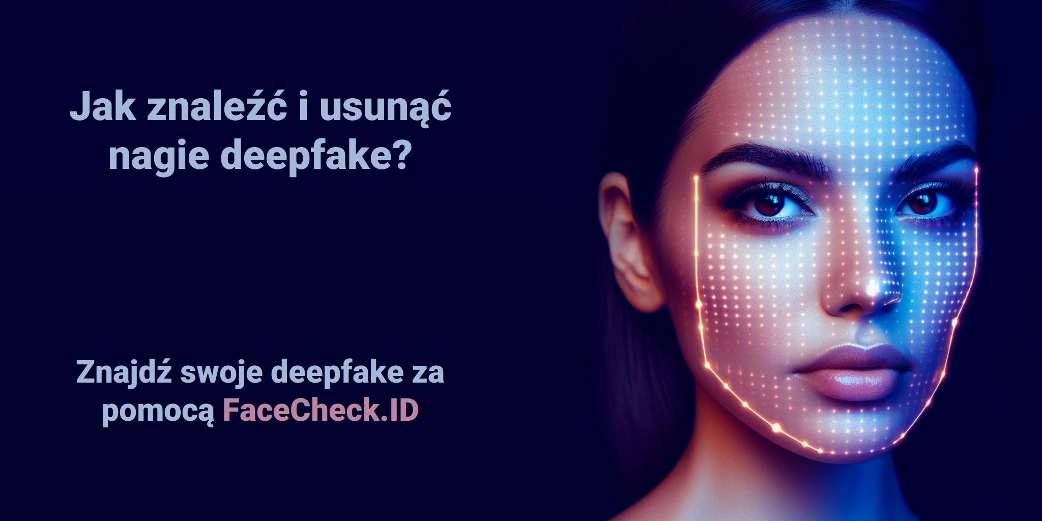 Jak znaleźć i usunąć nagie deepfake? Znajdź swoje deepfake za pomocą FaceCheck.ID