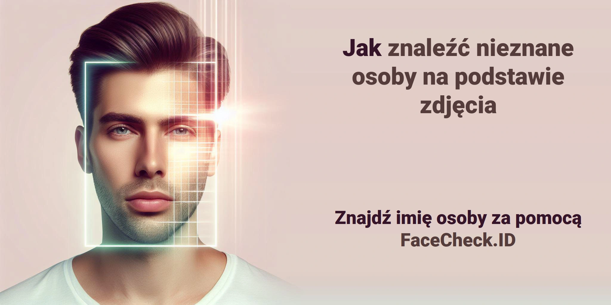 Jak znaleźć nieznane osoby na podstawie zdjęcia Znajdź imię osoby za pomocą FaceCheck.ID