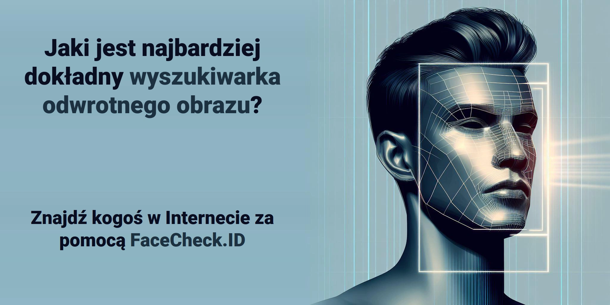 Jaki jest najbardziej dokładny wyszukiwarka odwrotnego obrazu? - Znajdź kogoś w Internecie za pomocą FaceCheck.ID