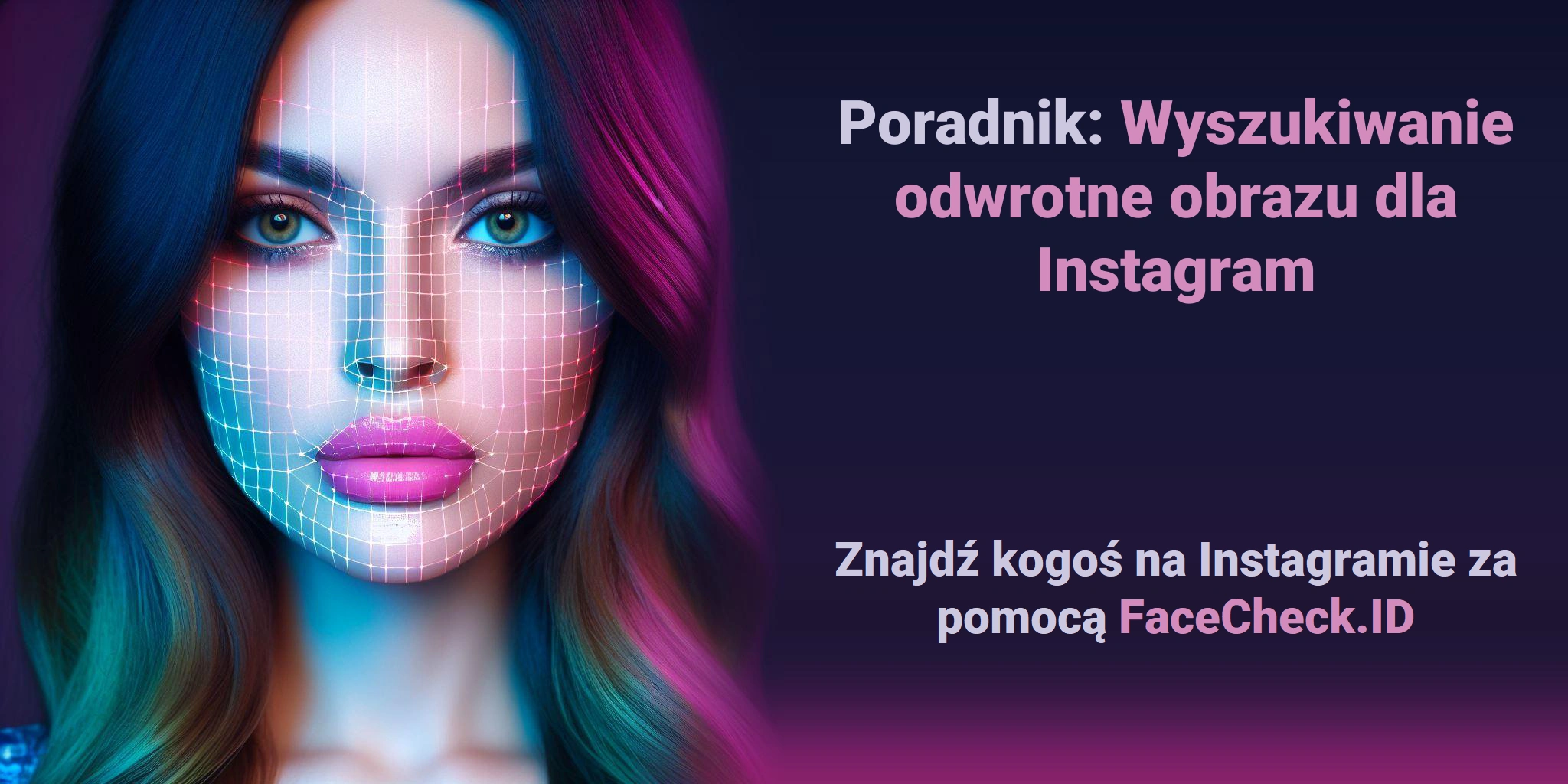 Poradnik: Wyszukiwanie odwrotne obrazu dla Instagram - Znajdź kogoś na Instagramie za pomocą FaceCheck.ID