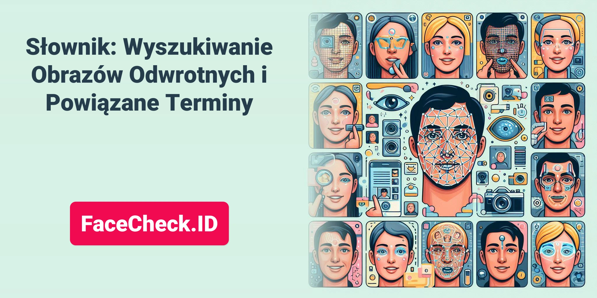 Słownik: Wyszukiwanie Obrazów Odwrotnych i Powiązane Terminy FaceCheck.ID