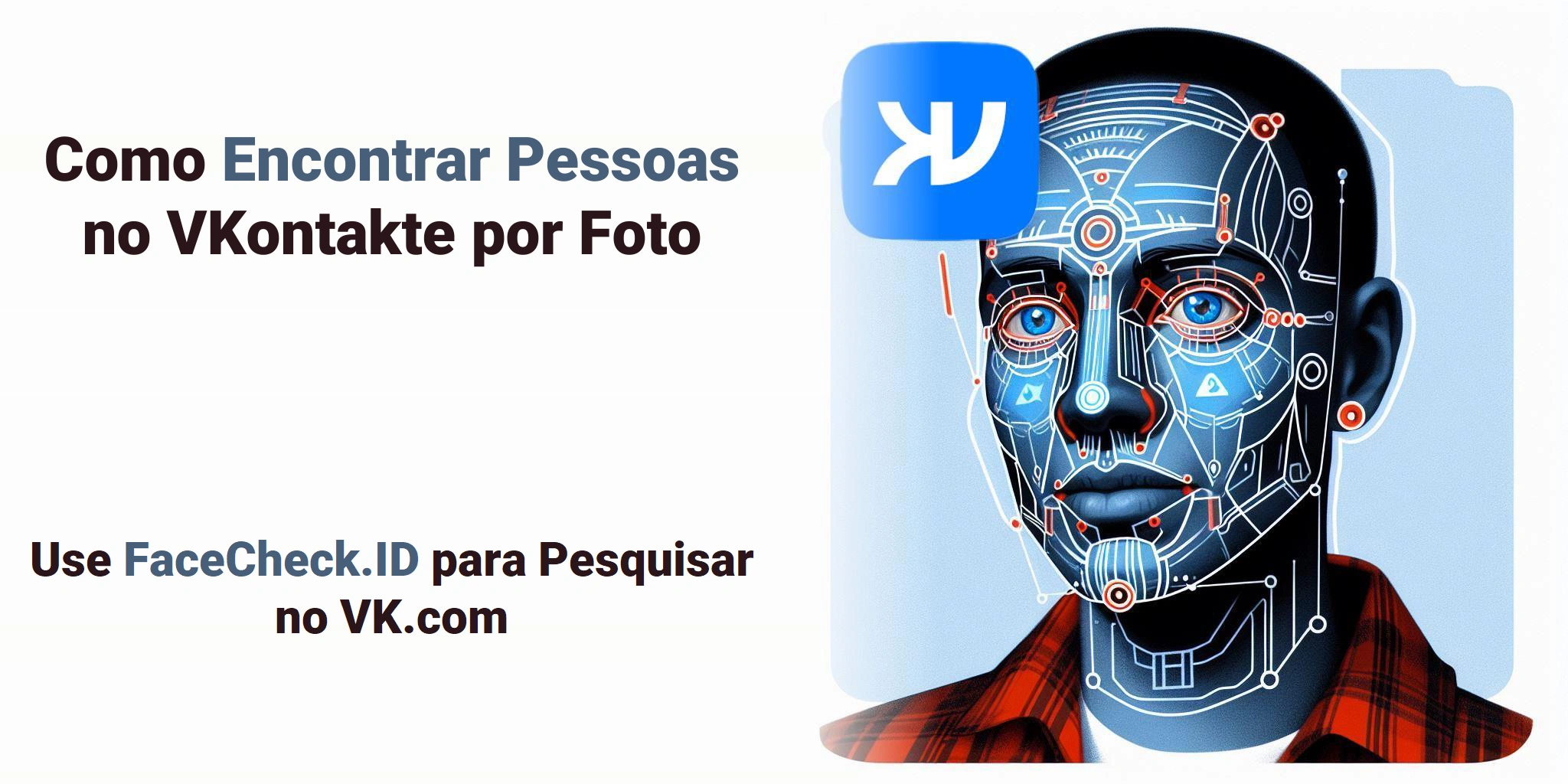 Como Encontrar Pessoas no VKontakte por Foto Use FaceCheck.ID para Pesquisar no VK.com