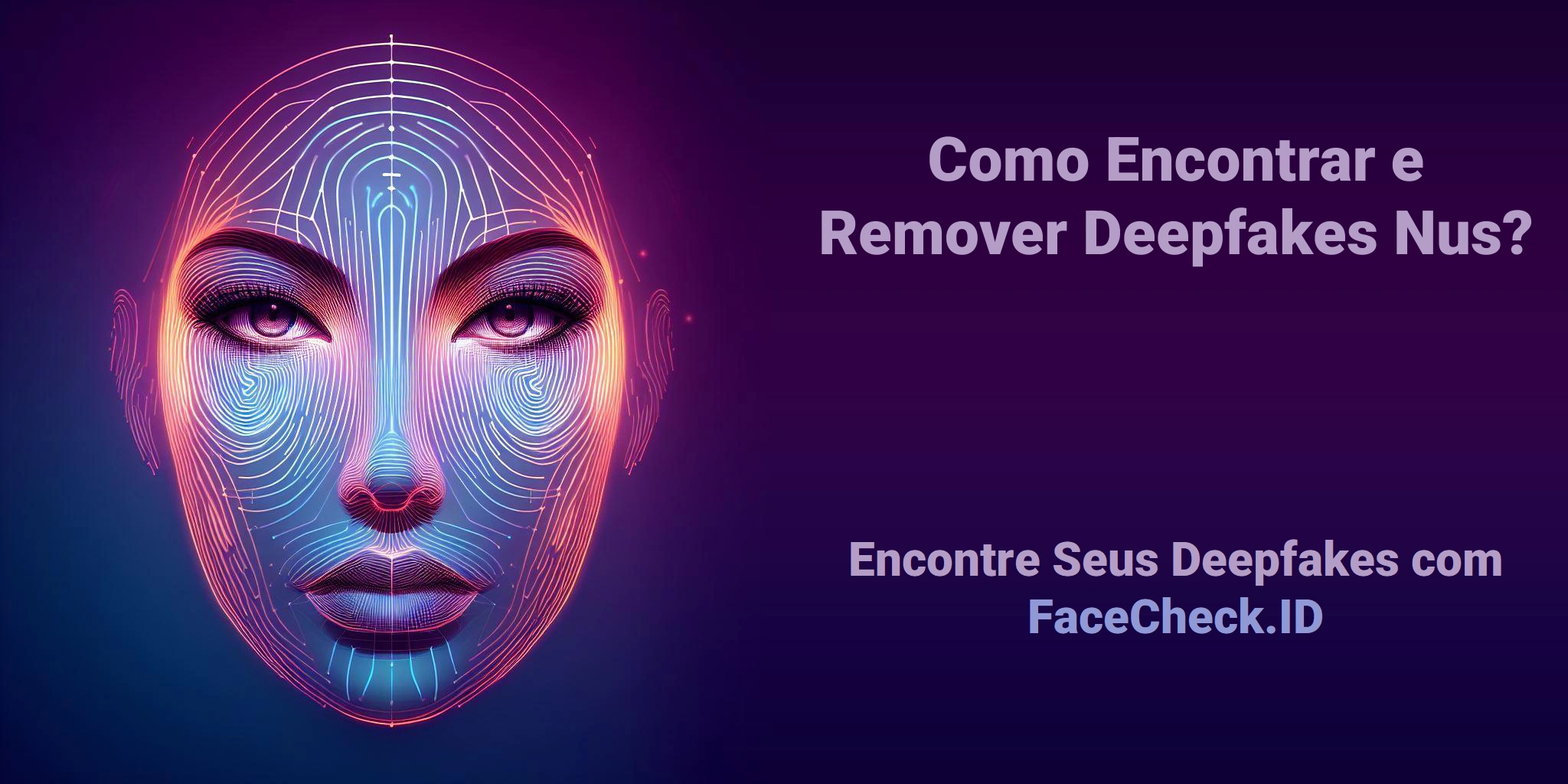 Como Encontrar e Remover Deepfakes Nus? Encontre Seus Deepfakes com FaceCheck.ID