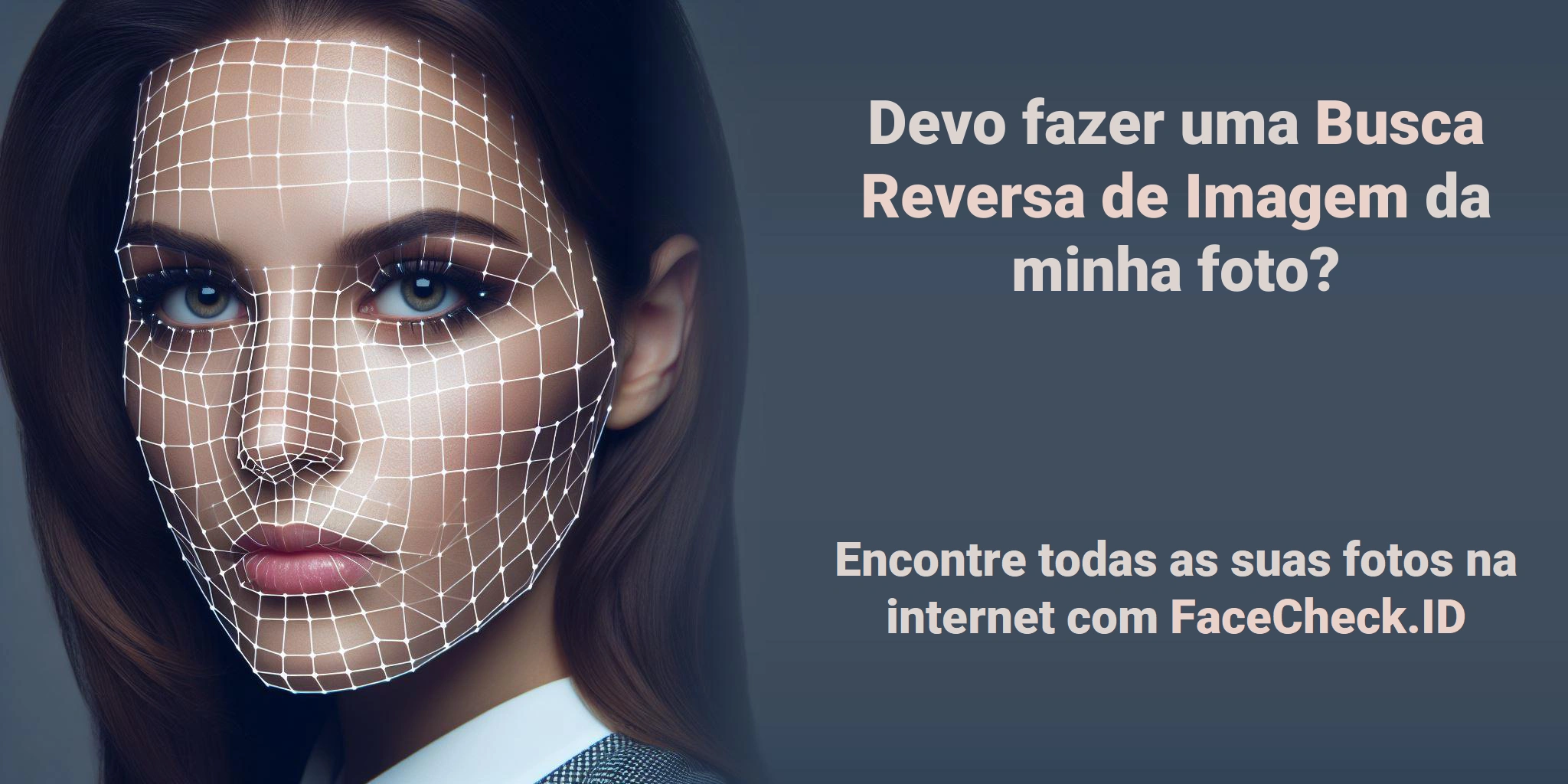 Devo fazer uma Busca Reversa de Imagem da minha foto? - Encontre todas as suas fotos na internet com FaceCheck.ID