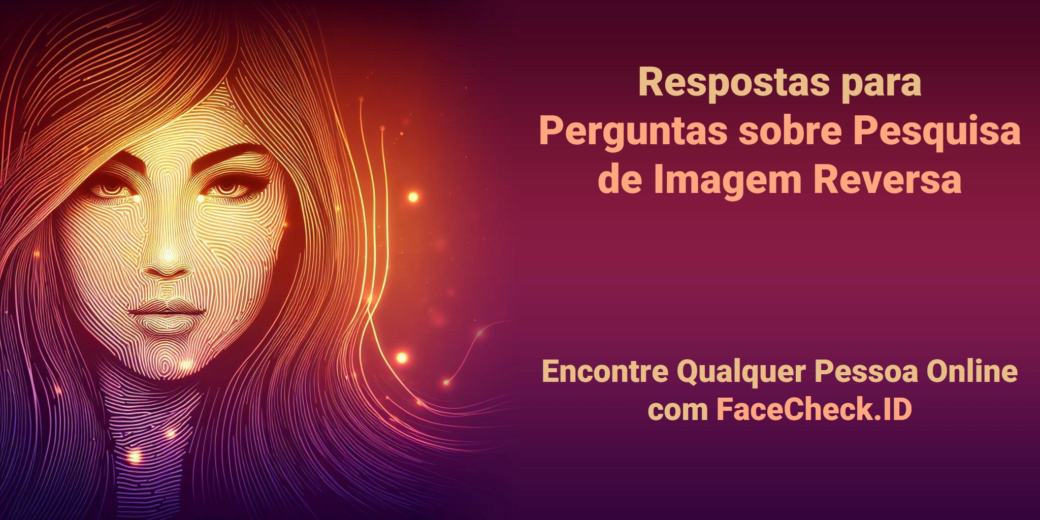 Respostas para Perguntas sobre Pesquisa de Imagem Reversa Encontre Qualquer Pessoa Online com FaceCheck.ID