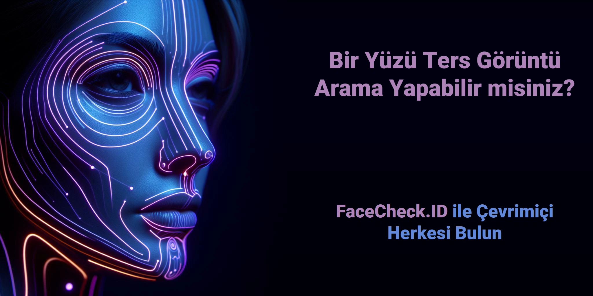 Bir Yüzü Ters Görüntü Arama Yapabilir misiniz? - FaceCheck.ID ile Çevrimiçi Herkesi Bulun