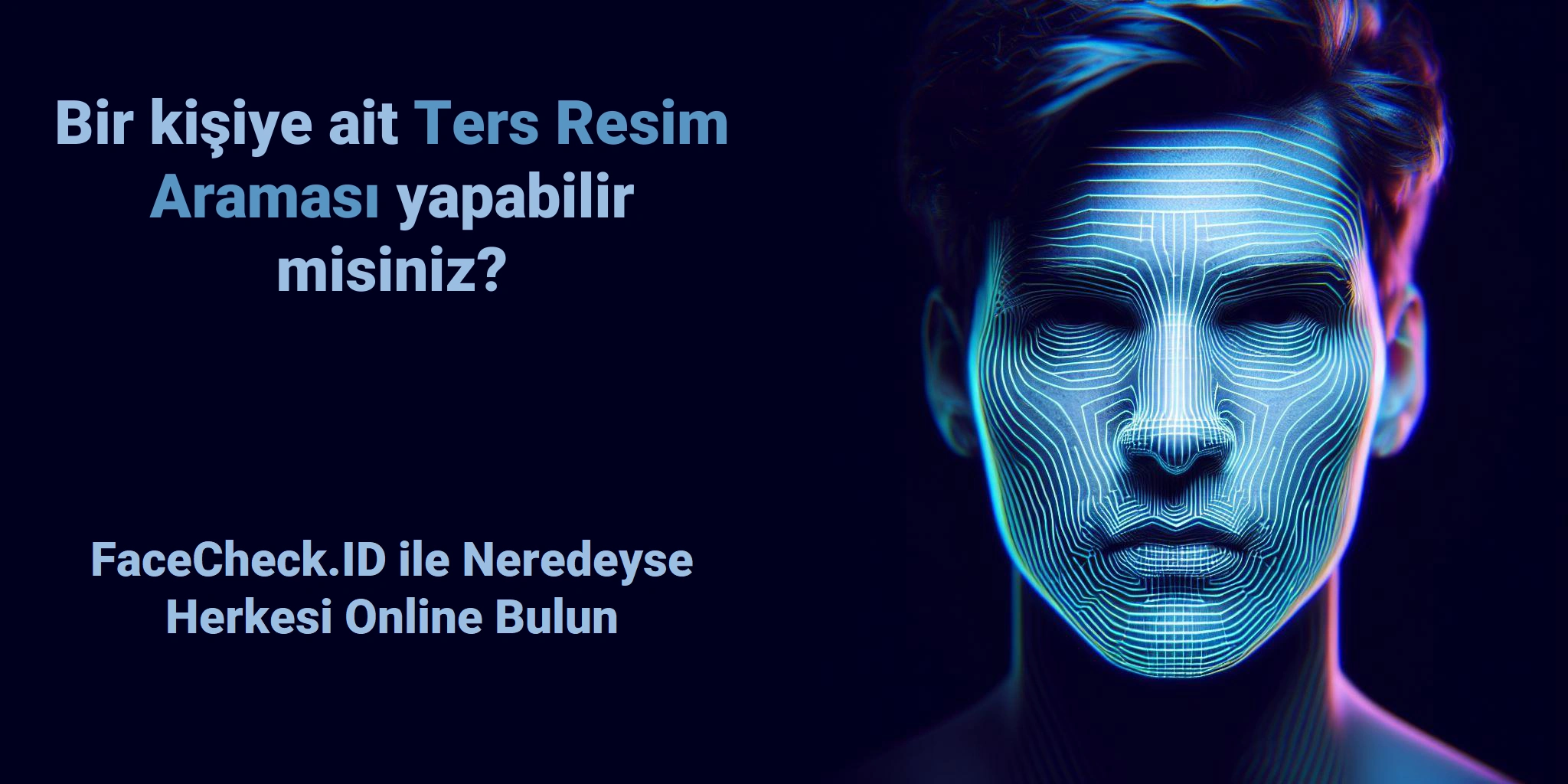 Bir kişiye ait Ters Resim Araması yapabilir misiniz? FaceCheck.ID ile Neredeyse Herkesi Online Bulun