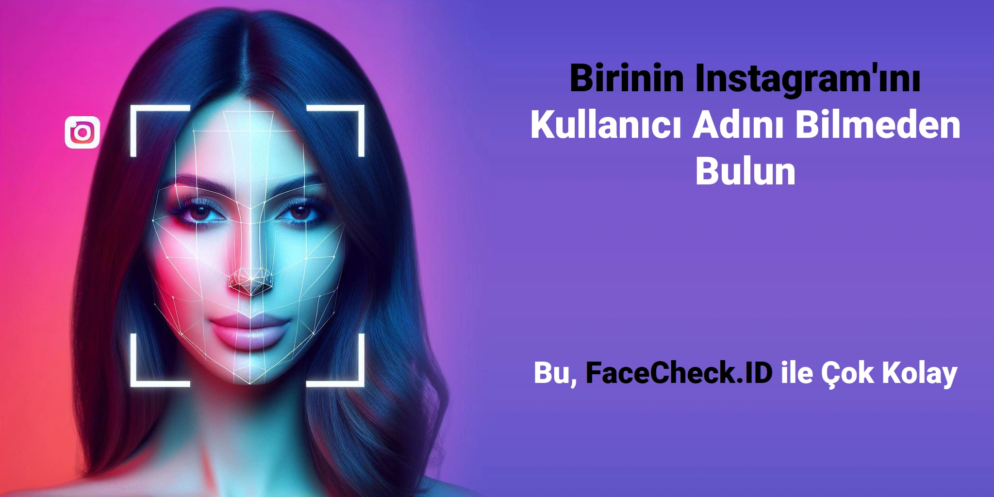 Birinin Instagram'ını Kullanıcı Adını Bilmeden Bulun Bu, FaceCheck.ID ile Çok Kolay