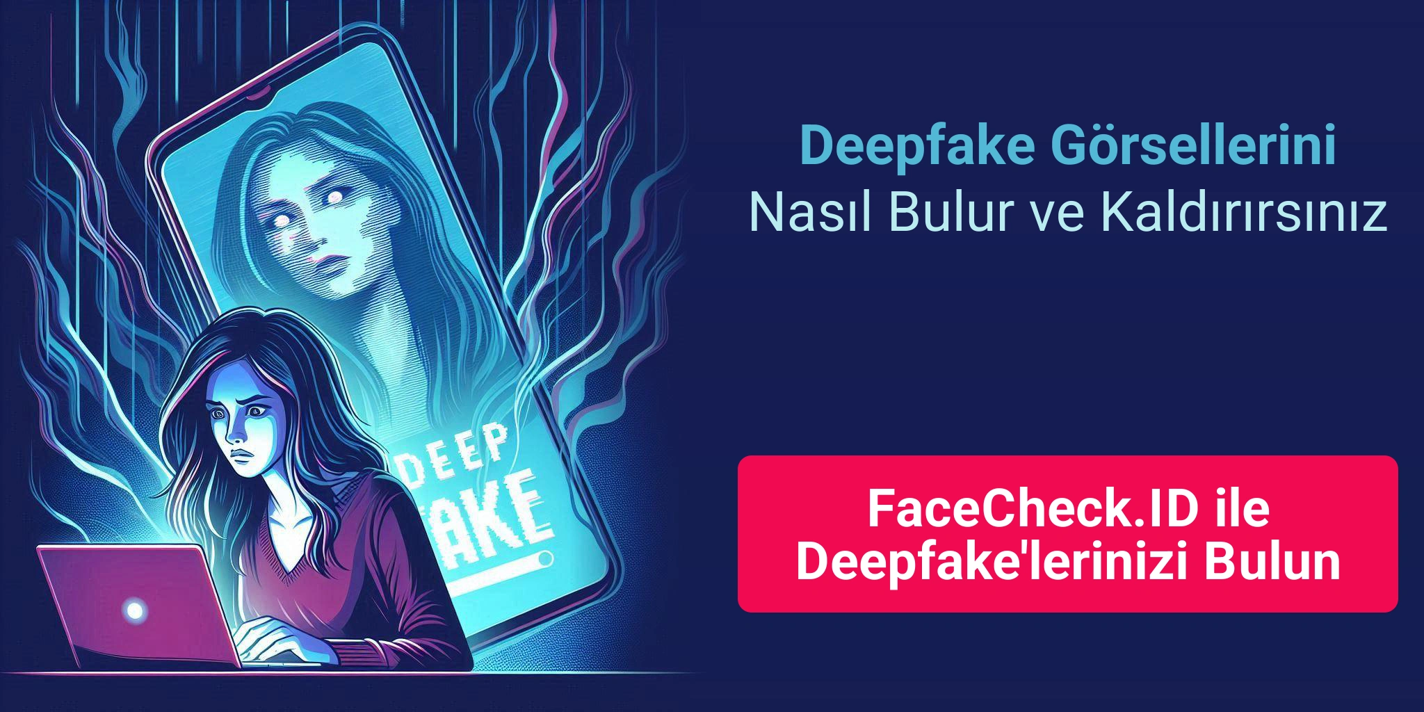 Deepfake Görsellerini Nasıl Bulur ve Kaldırırsınız FaceCheck.ID ile Deepfake'lerinizi Bulun