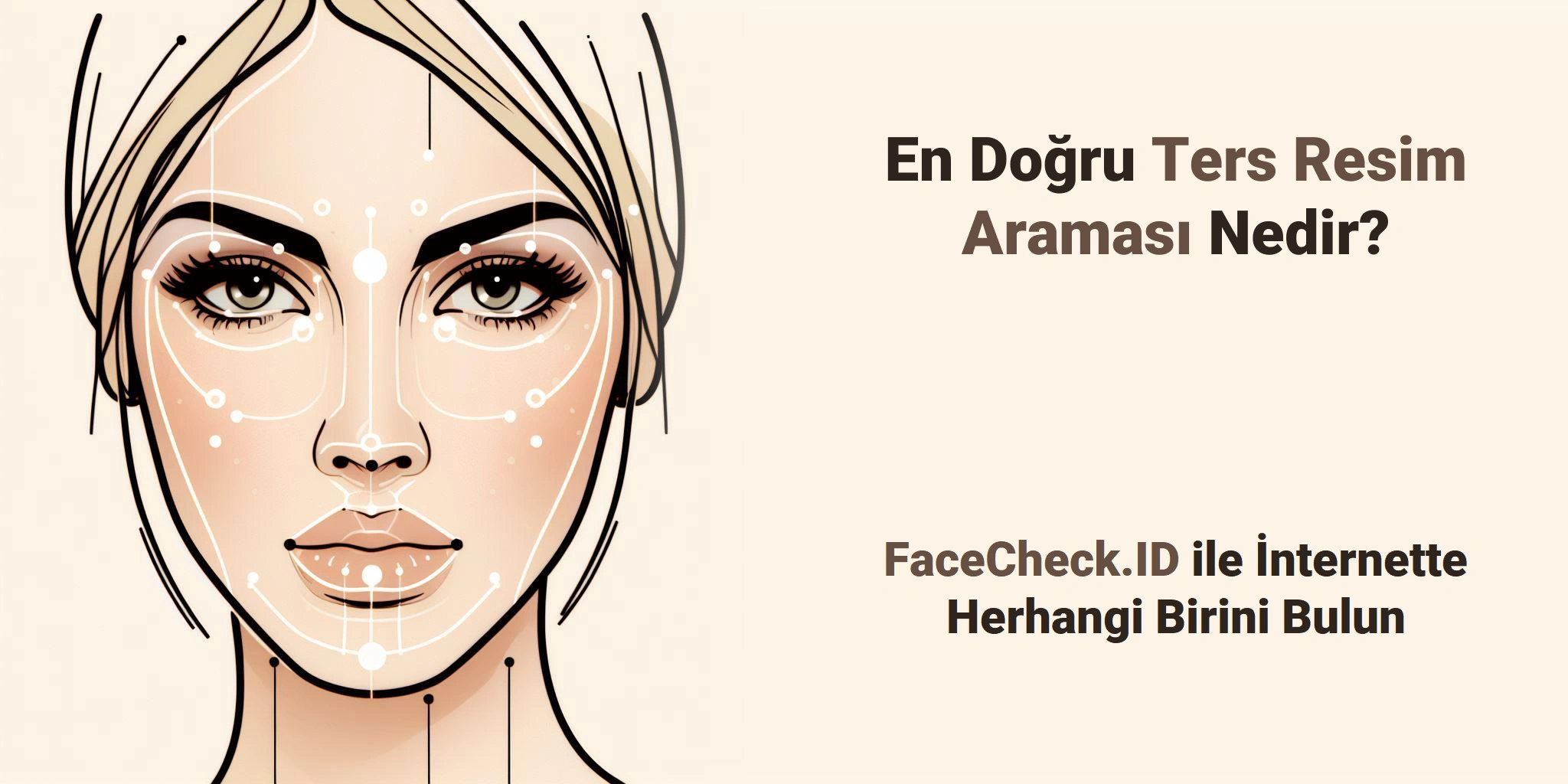 En Doğru Ters Resim Araması Nedir? - FaceCheck.ID ile İnternette Herhangi Birini Bulun