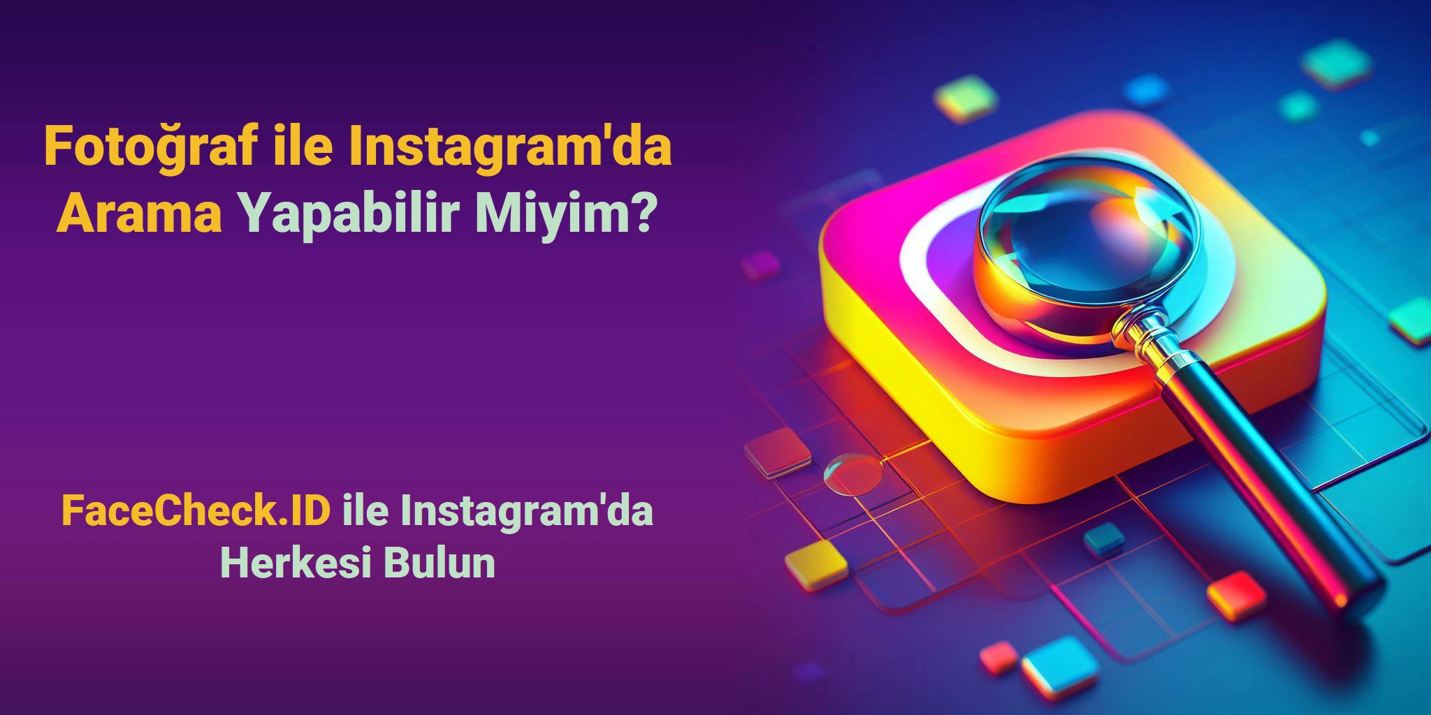 Fotoğraf ile Instagram'da Arama Yapabilir Miyim? FaceCheck.ID ile Instagram'da Herkesi Bulun