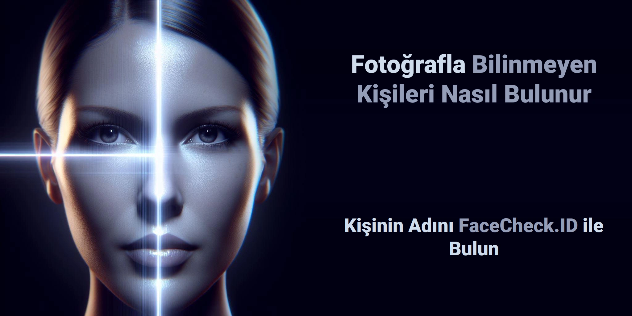 Fotoğrafla Bilinmeyen Kişileri Nasıl Bulunur Kişinin Adını FaceCheck.ID ile Bulun