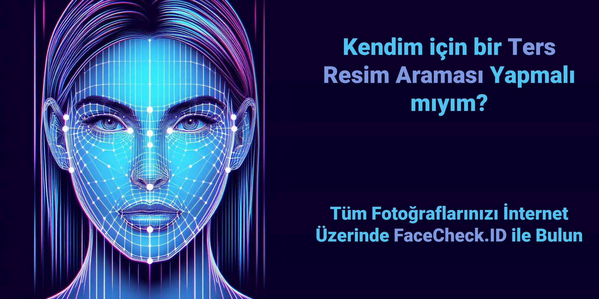 Kendim için bir Ters Resim Araması Yapmalı mıyım? - Tüm Fotoğraflarınızı İnternet Üzerinde FaceCheck.ID ile Bulun