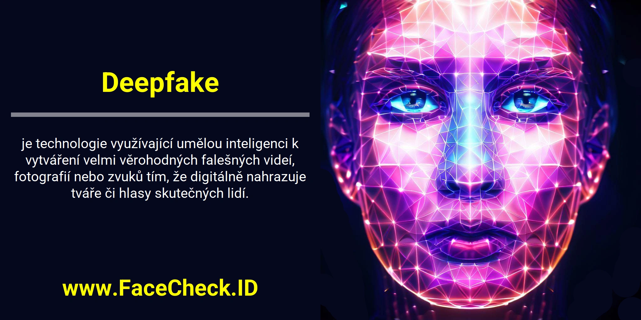 <b>Deepfake</b> je technologie využívající umělou inteligenci k vytváření velmi věrohodných falešných videí, fotografií nebo zvuků tím, že digitálně nahrazuje tváře či hlasy skutečných lidí.