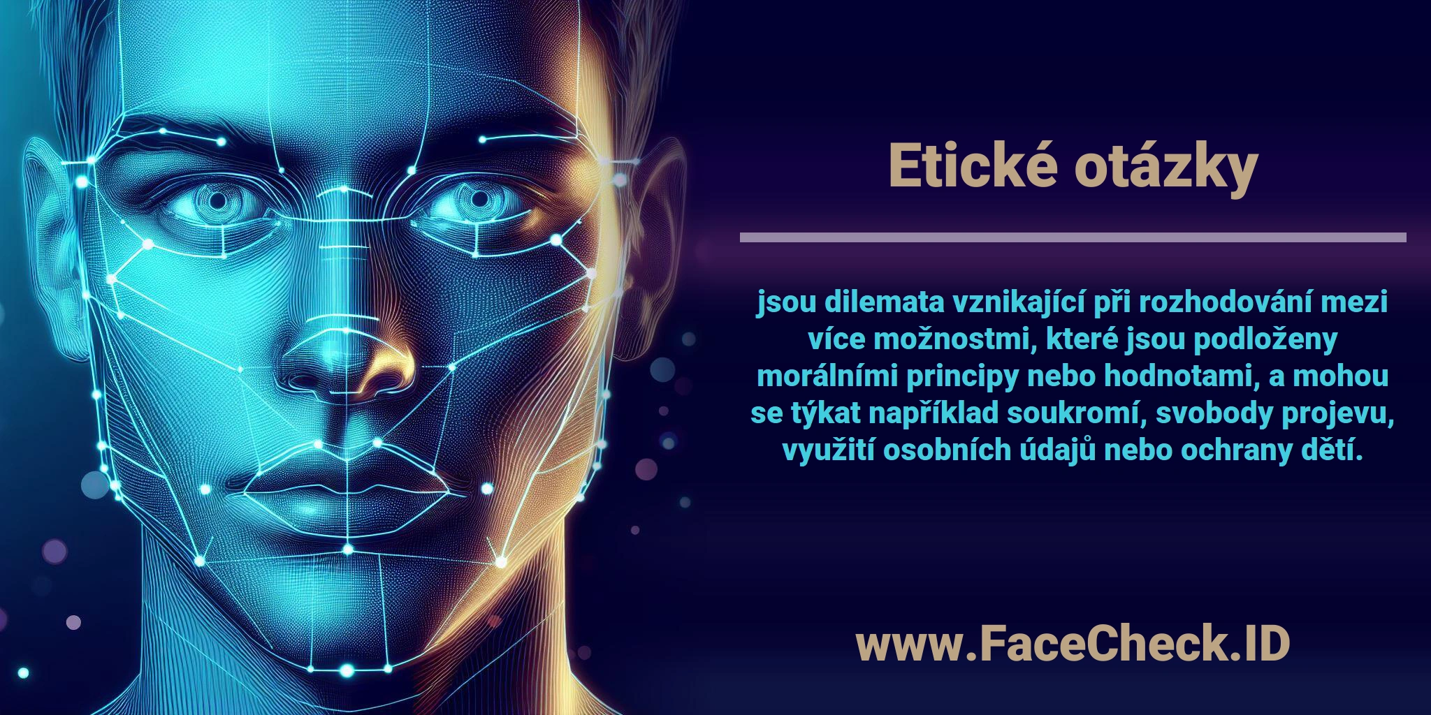 <b>Etické otázky</b> jsou dilemata vznikající při rozhodování mezi více možnostmi, které jsou podloženy morálními principy nebo hodnotami, a mohou se týkat například soukromí, svobody projevu, využití osobních údajů nebo ochrany dětí.