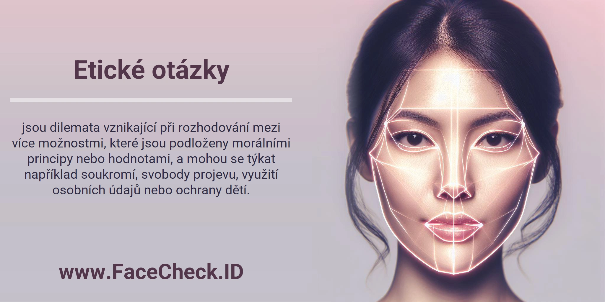 Etické otázky jsou dilemata vznikající při rozhodování mezi více možnostmi, které jsou podloženy morálními principy nebo hodnotami, a mohou se týkat například soukromí, svobody projevu, využití osobních údajů nebo ochrany dětí.