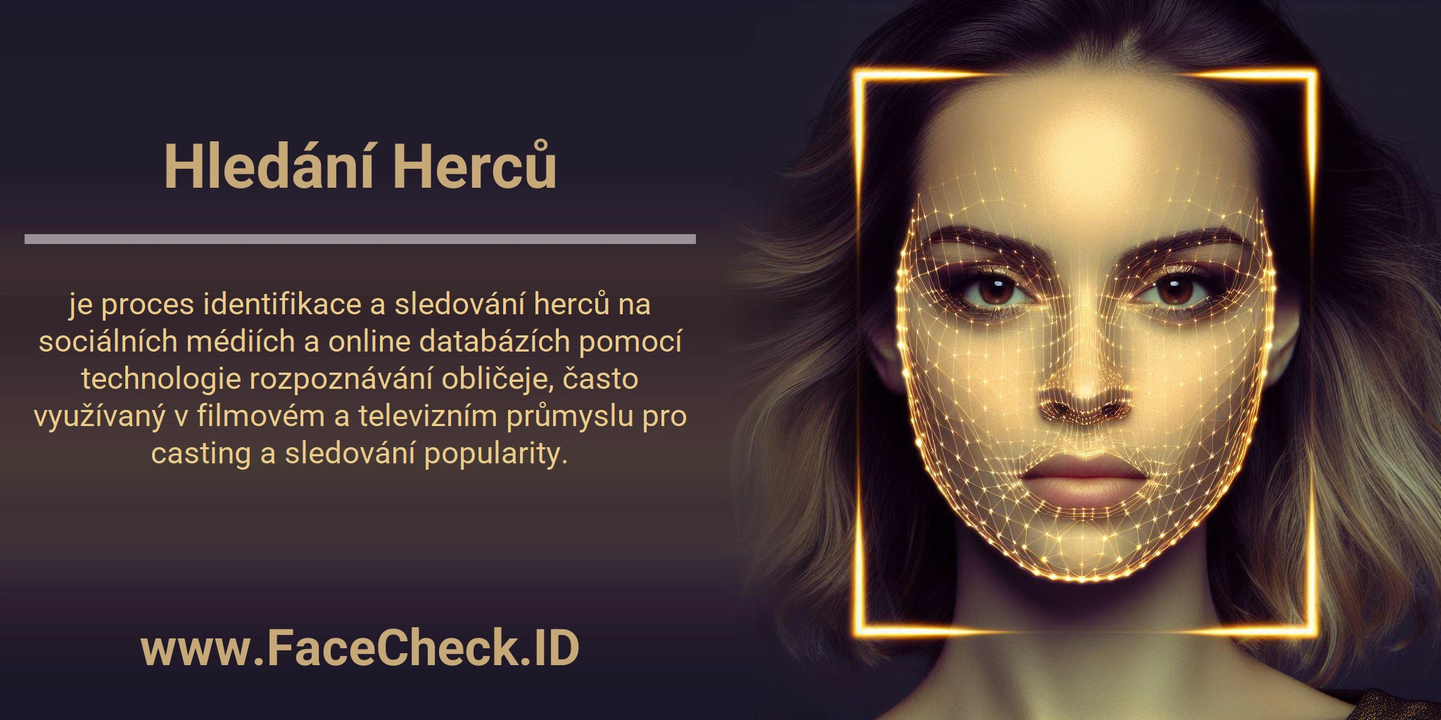 Hledání Herců je proces identifikace a sledování herců na sociálních médiích a online databázích pomocí technologie rozpoznávání obličeje, často využívaný v filmovém a televizním průmyslu pro casting a sledování popularity.