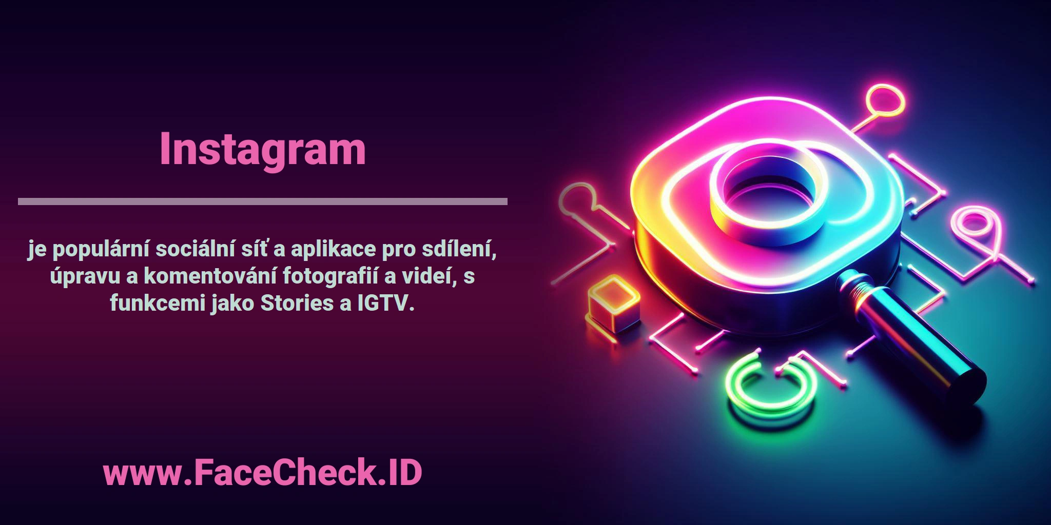 <b>Instagram</b> je populární sociální síť a aplikace pro sdílení, úpravu a komentování fotografií a videí, s funkcemi jako Stories a IGTV.