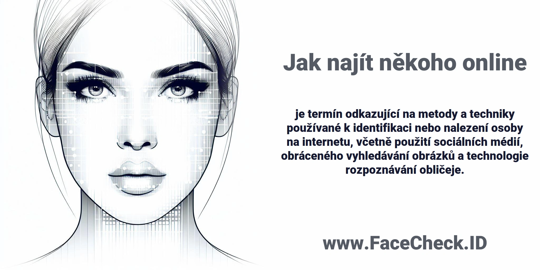 <b>Jak najít někoho online</b> je termín odkazující na metody a techniky používané k identifikaci nebo nalezení osoby na internetu, včetně použití sociálních médií, obráceného vyhledávání obrázků a technologie rozpoznávání obličeje.