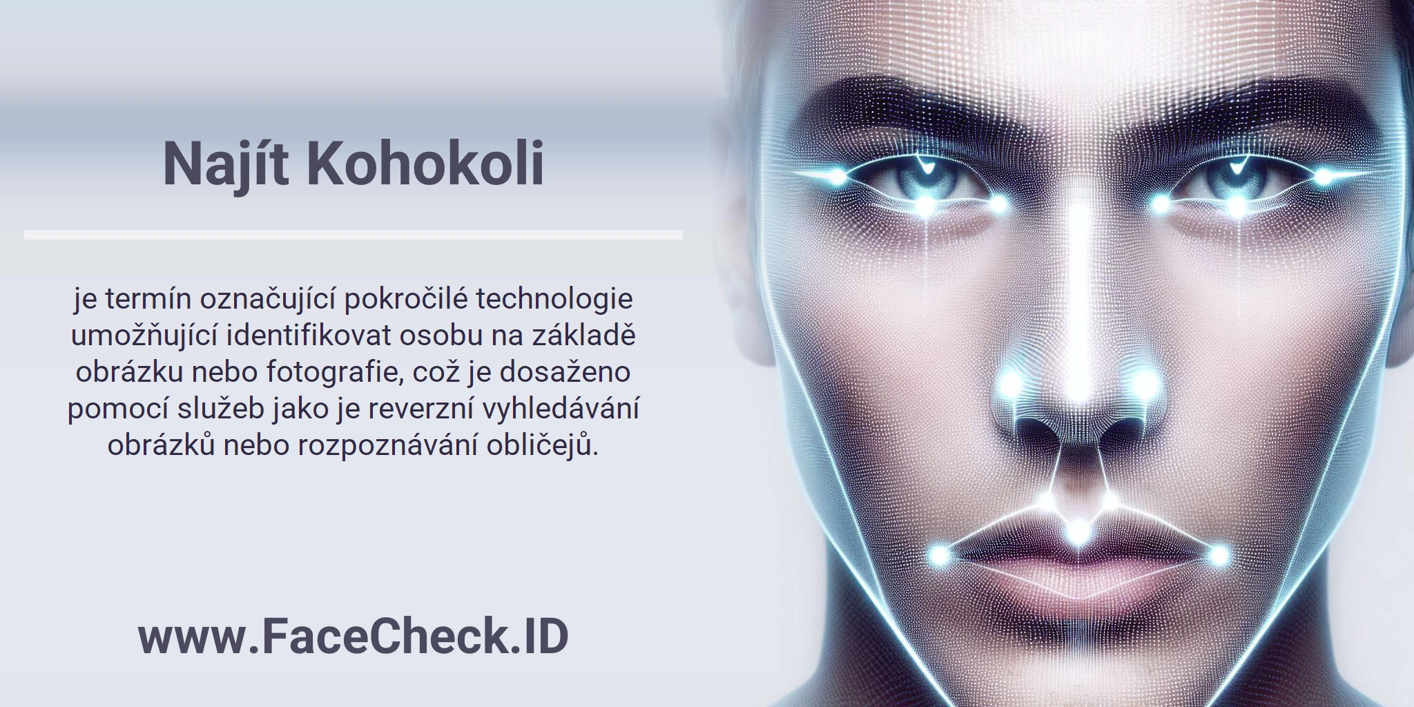 Najít Kohokoli je termín označující pokročilé technologie umožňující identifikovat osobu na základě obrázku nebo fotografie, což je dosaženo pomocí služeb jako je reverzní vyhledávání obrázků nebo rozpoznávání obličejů.
