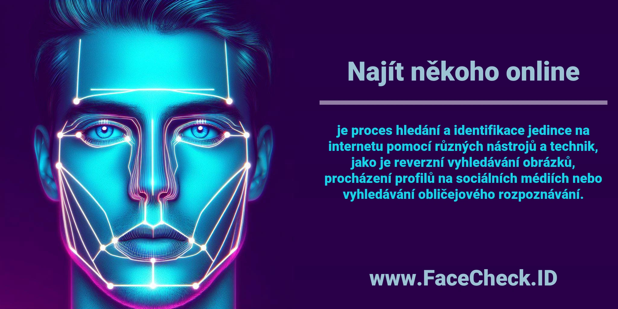 <b>Najít někoho online</b> je proces hledání a identifikace jedince na internetu pomocí různých nástrojů a technik, jako je reverzní vyhledávání obrázků, procházení profilů na sociálních médiích nebo vyhledávání obličejového rozpoznávání.