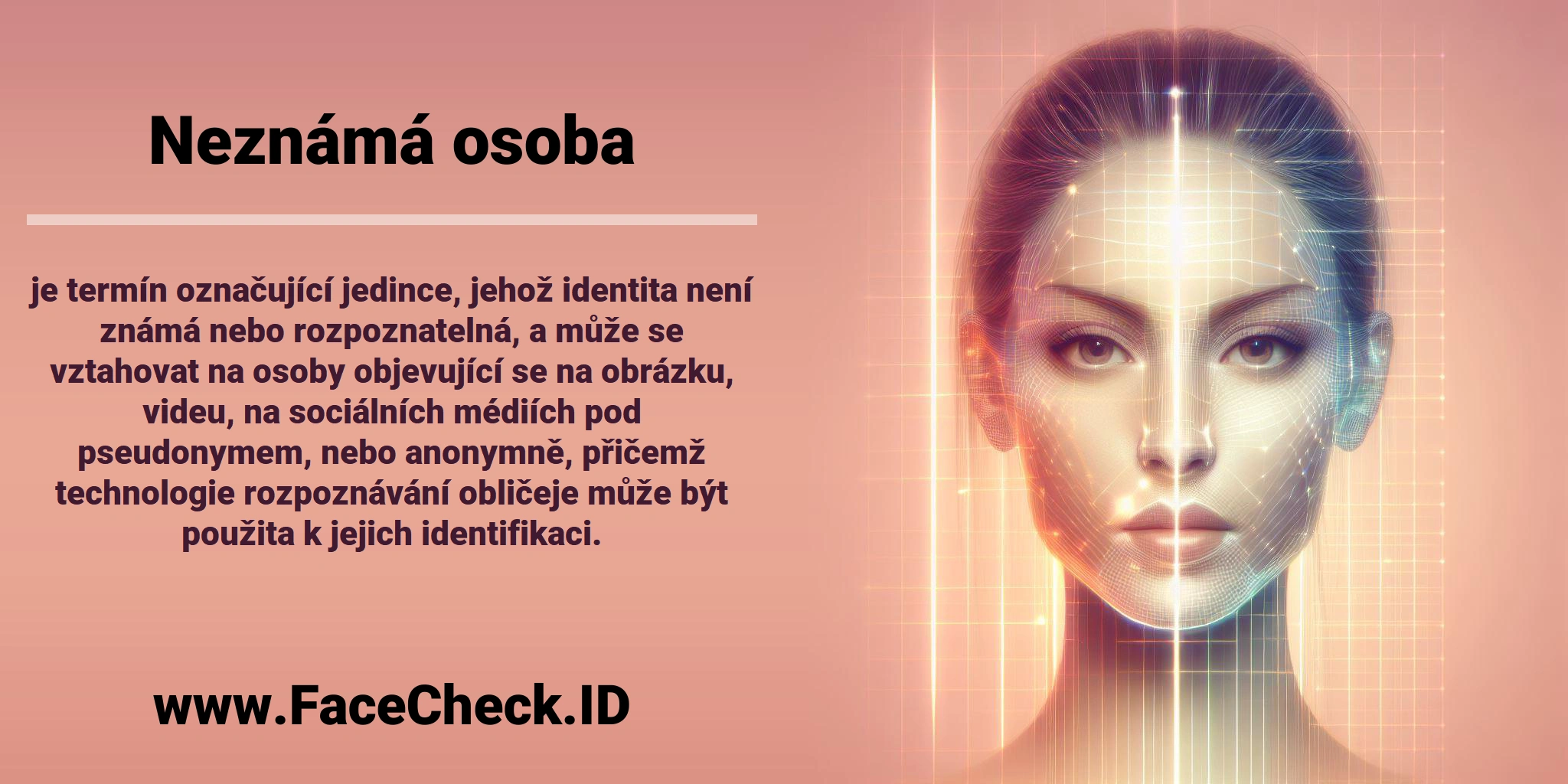 <b>Neznámá osoba</b> je termín označující jedince, jehož identita není známá nebo rozpoznatelná, a může se vztahovat na osoby objevující se na obrázku, videu, na sociálních médiích pod pseudonymem, nebo anonymně, přičemž technologie rozpoznávání obličeje může být použita k jejich identifikaci.
