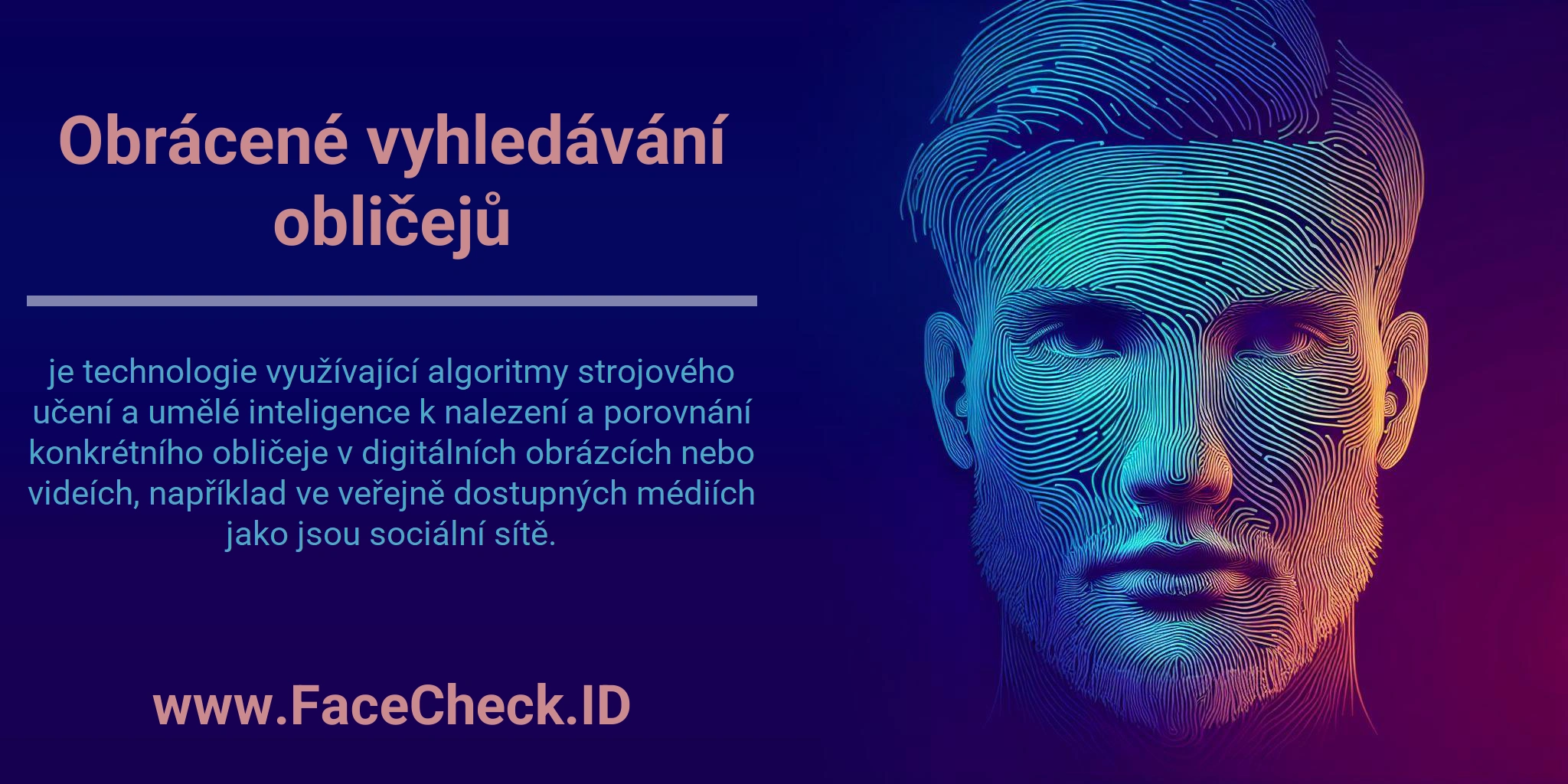 Obrácené vyhledávání obličejů je technologie využívající algoritmy strojového učení a umělé inteligence k nalezení a porovnání konkrétního obličeje v digitálních obrázcích nebo videích, například ve veřejně dostupných médiích jako jsou sociální sítě.